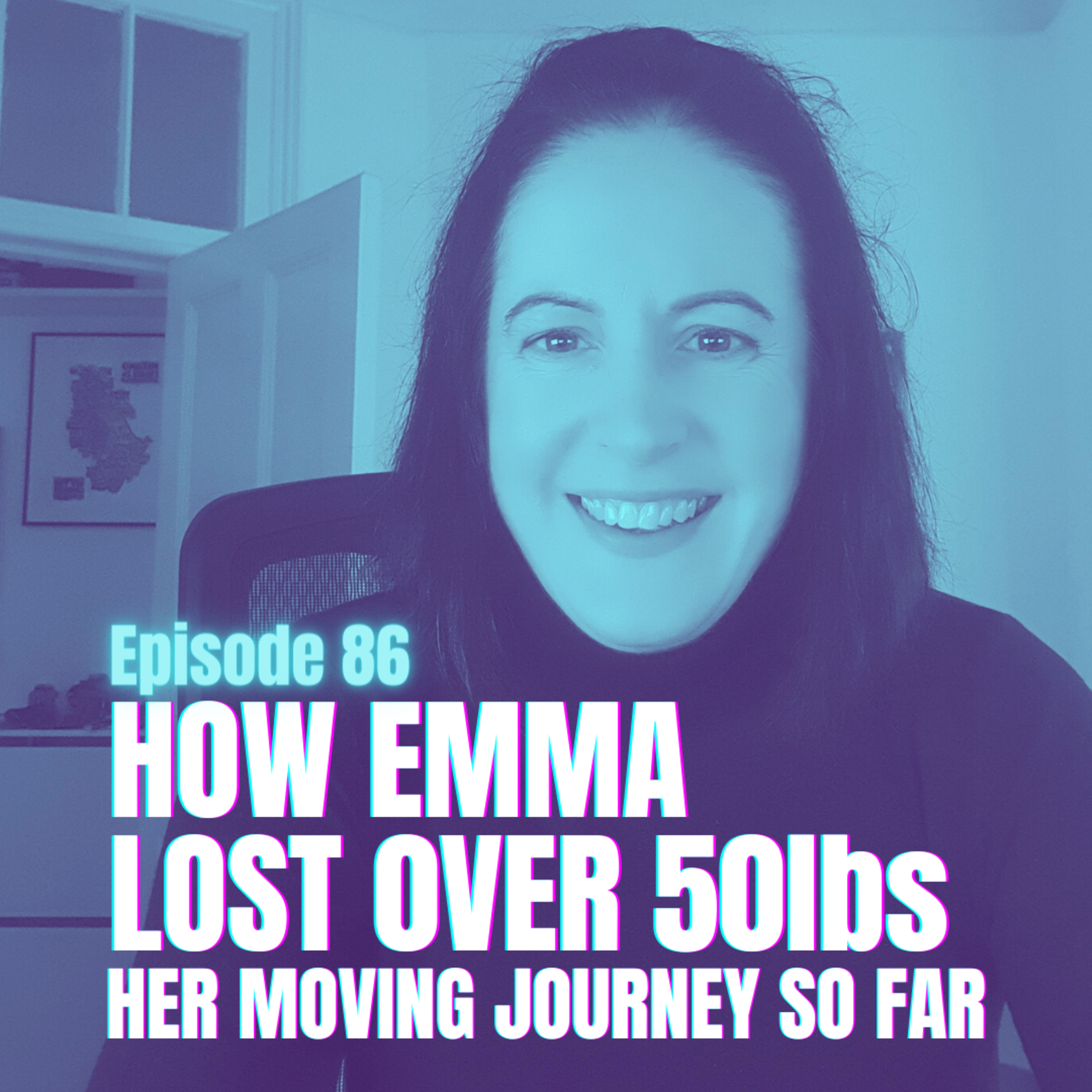 Episode 86 - How Emma lost 50lbs - Her moving story so far episode artwork