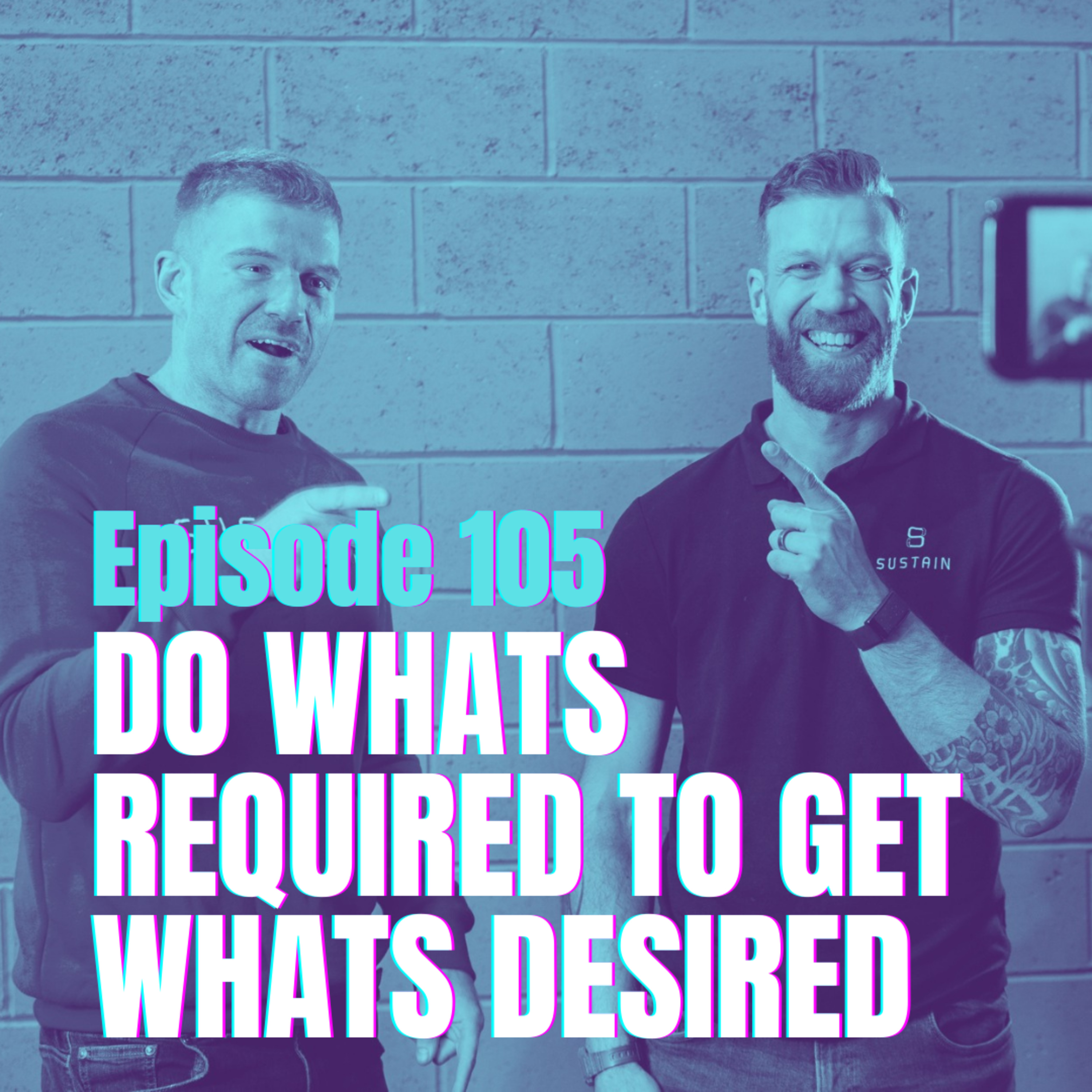 Episode 105 - Doing What's Required to Get What's Desired episode artwork