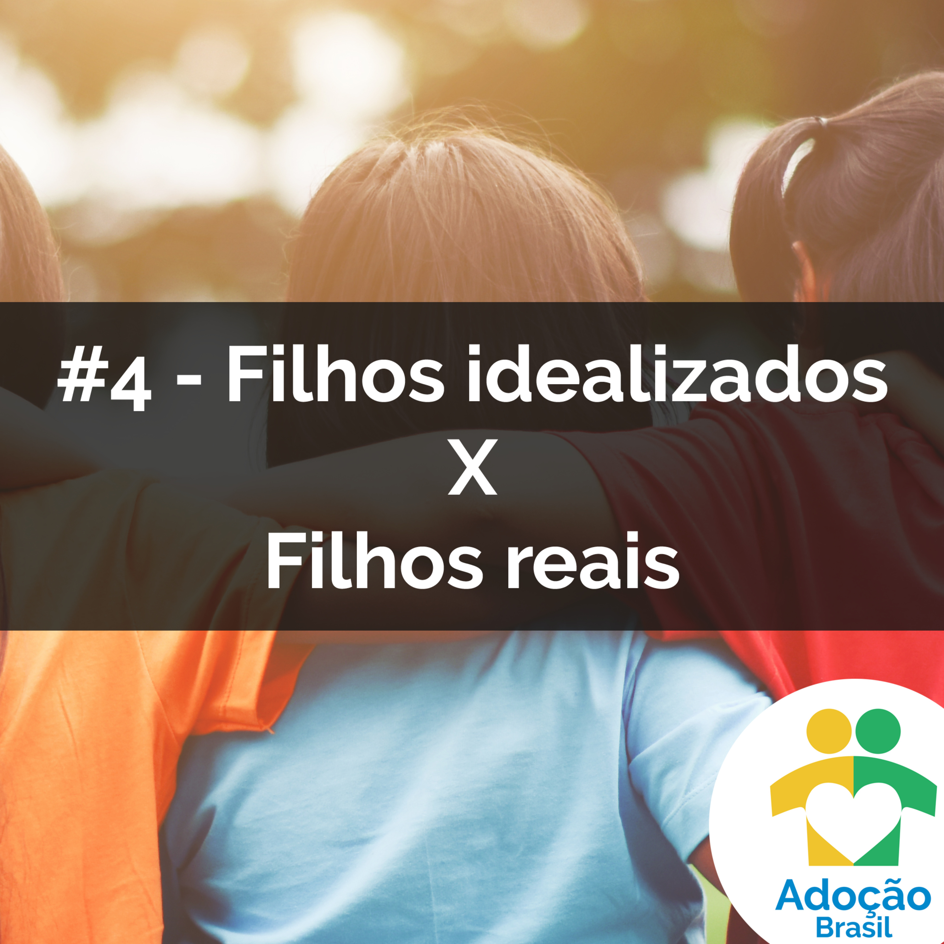 #4 - FILHOS idealizados X FILHOS reais