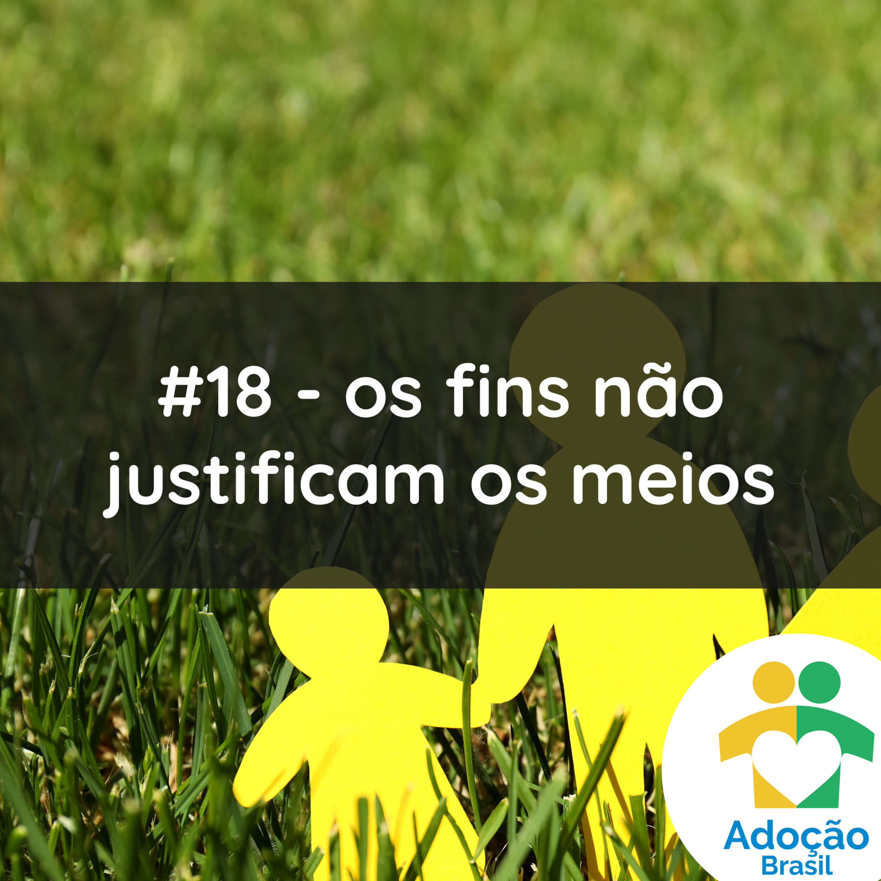 #18 - Os fins não justificam os meios