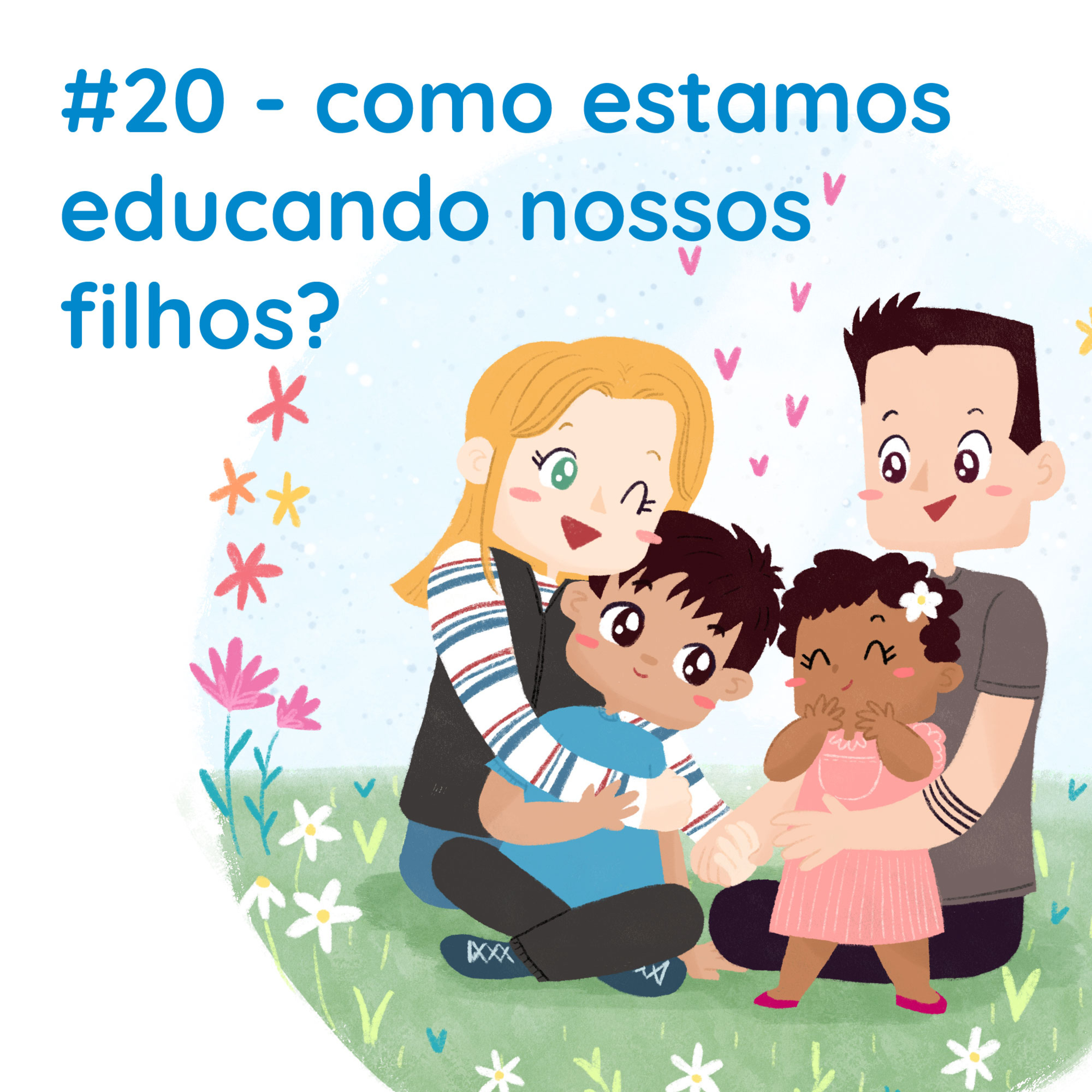 #20 - Como estamos educando nossos filhos?
