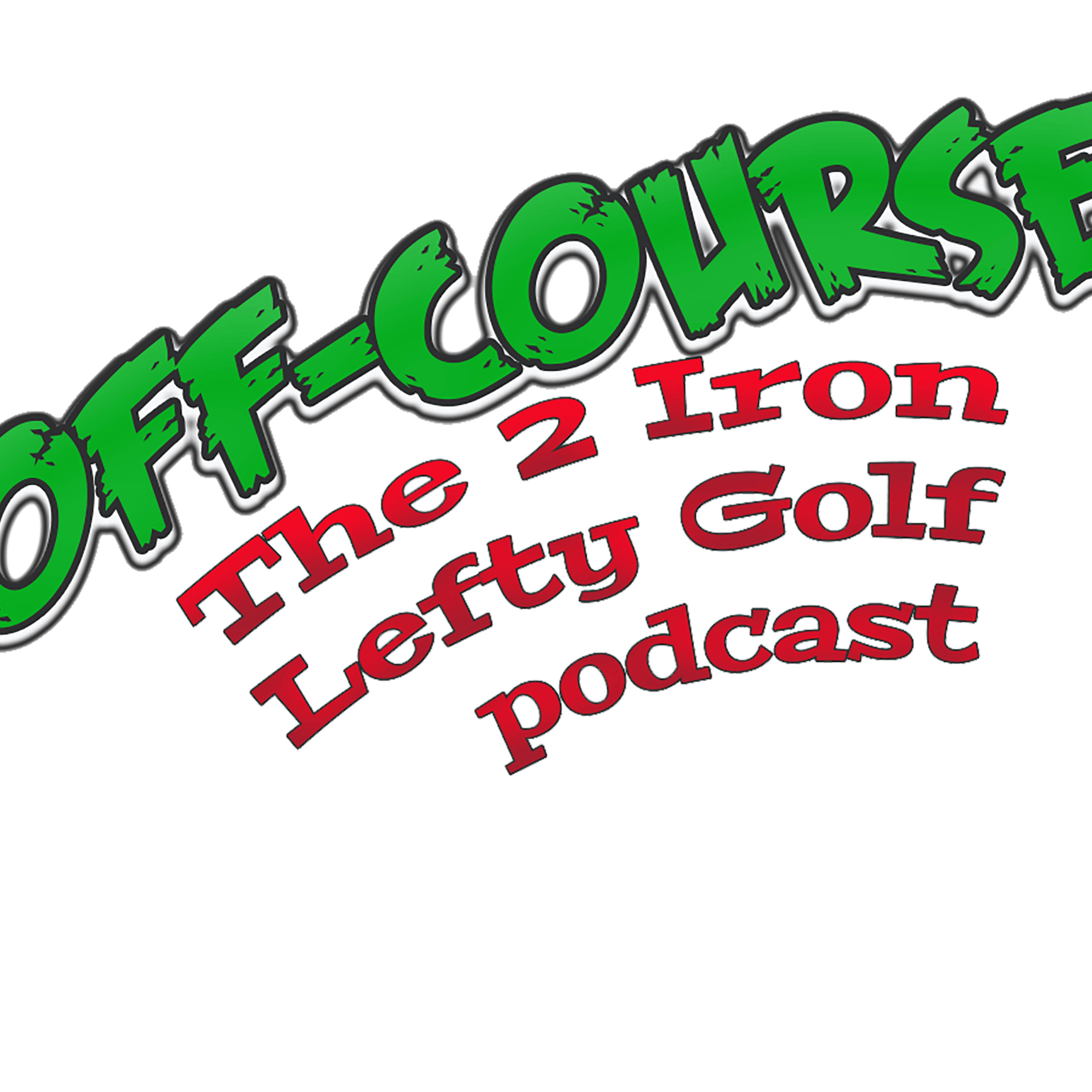 S1E1 -- Off Course: The 2 Iron Lefty Podcast (premier)