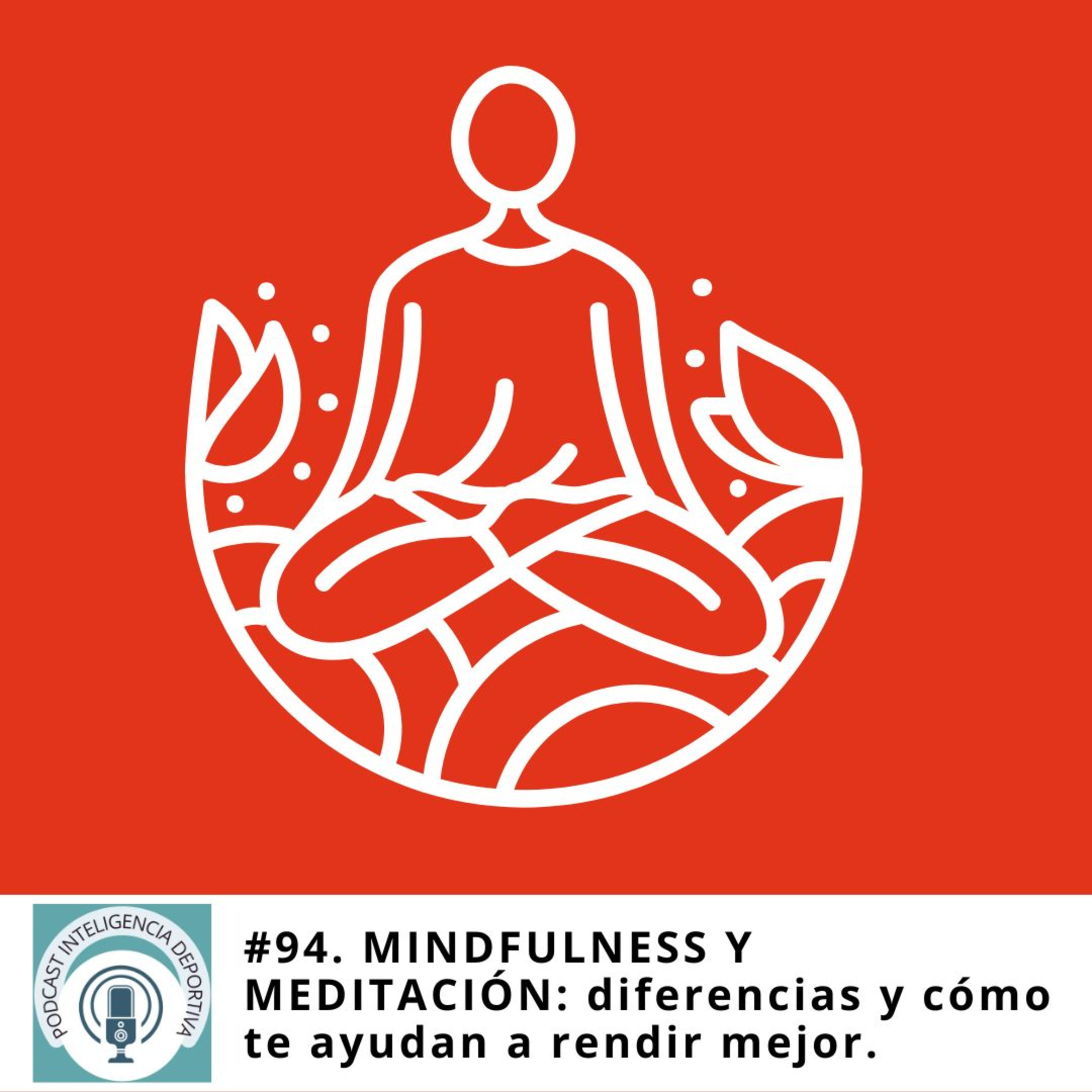 #94. MINDFULNESS Y MEDITACIÓN: diferencias y cómo te ayudan a rendir mejor. episode artwork