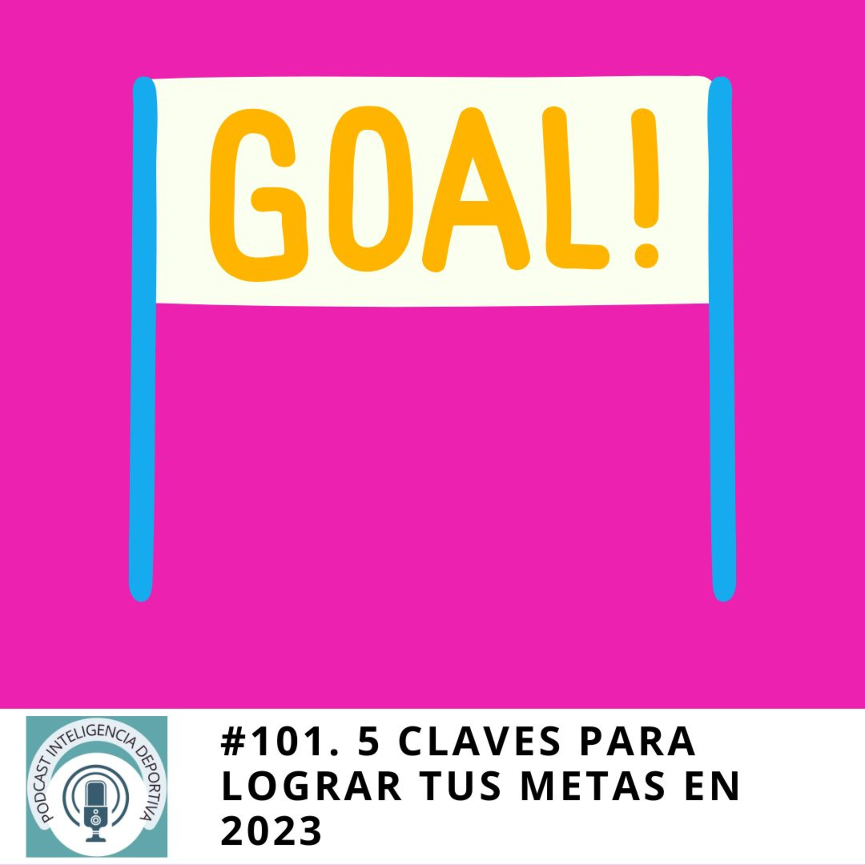 #101. 5 claves para que logres tus metas en el 2023 episode artwork