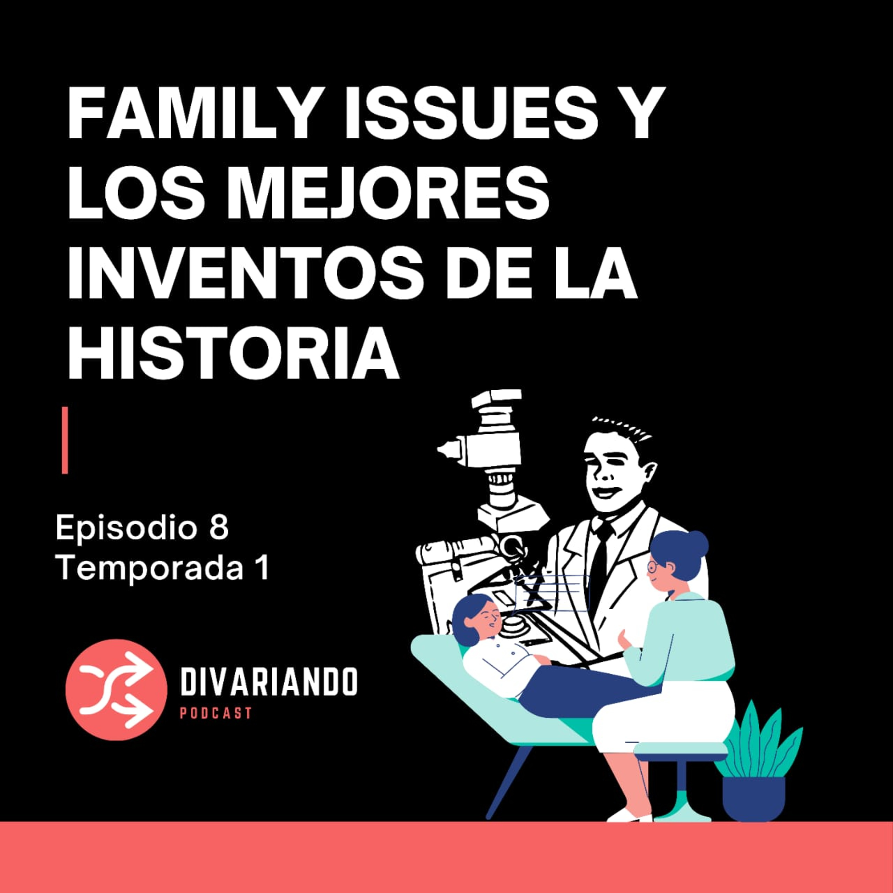 Family Issues y los mejores inventos de la historia! - Ep 08 episode artwork