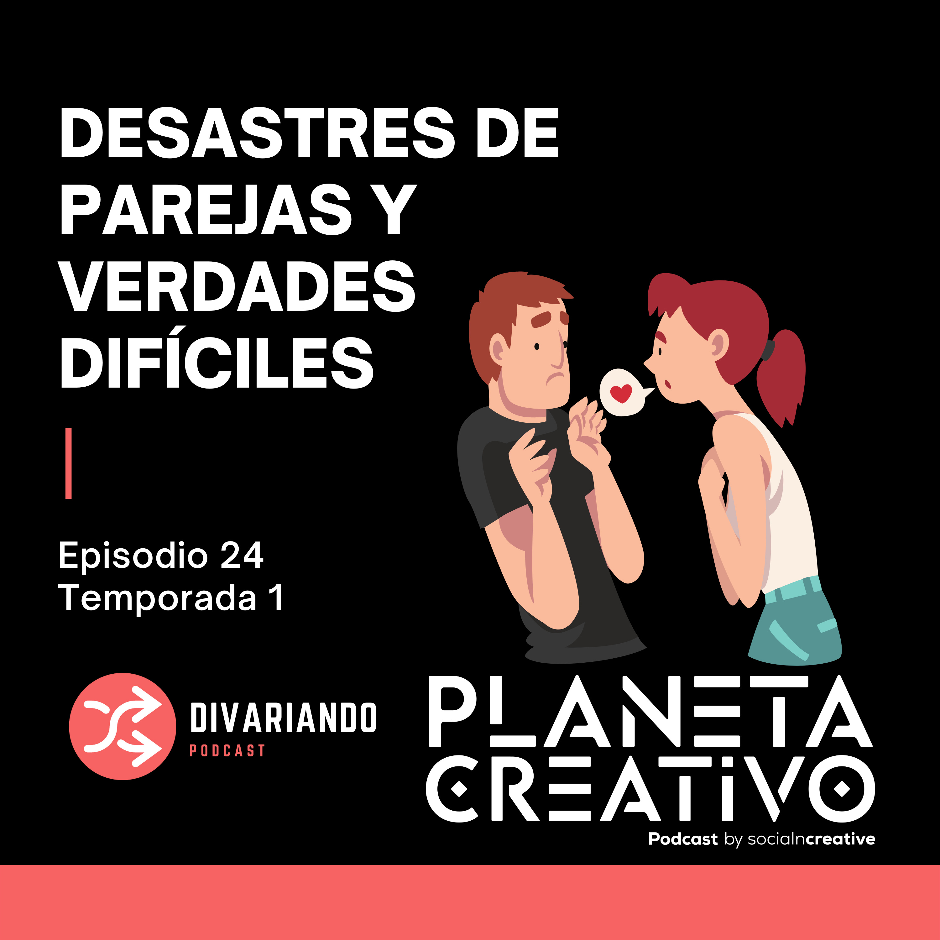 Desastres de Parejas y Verdades Difíciles - FT. Planeta Creativo. Ep-24 episode artwork
