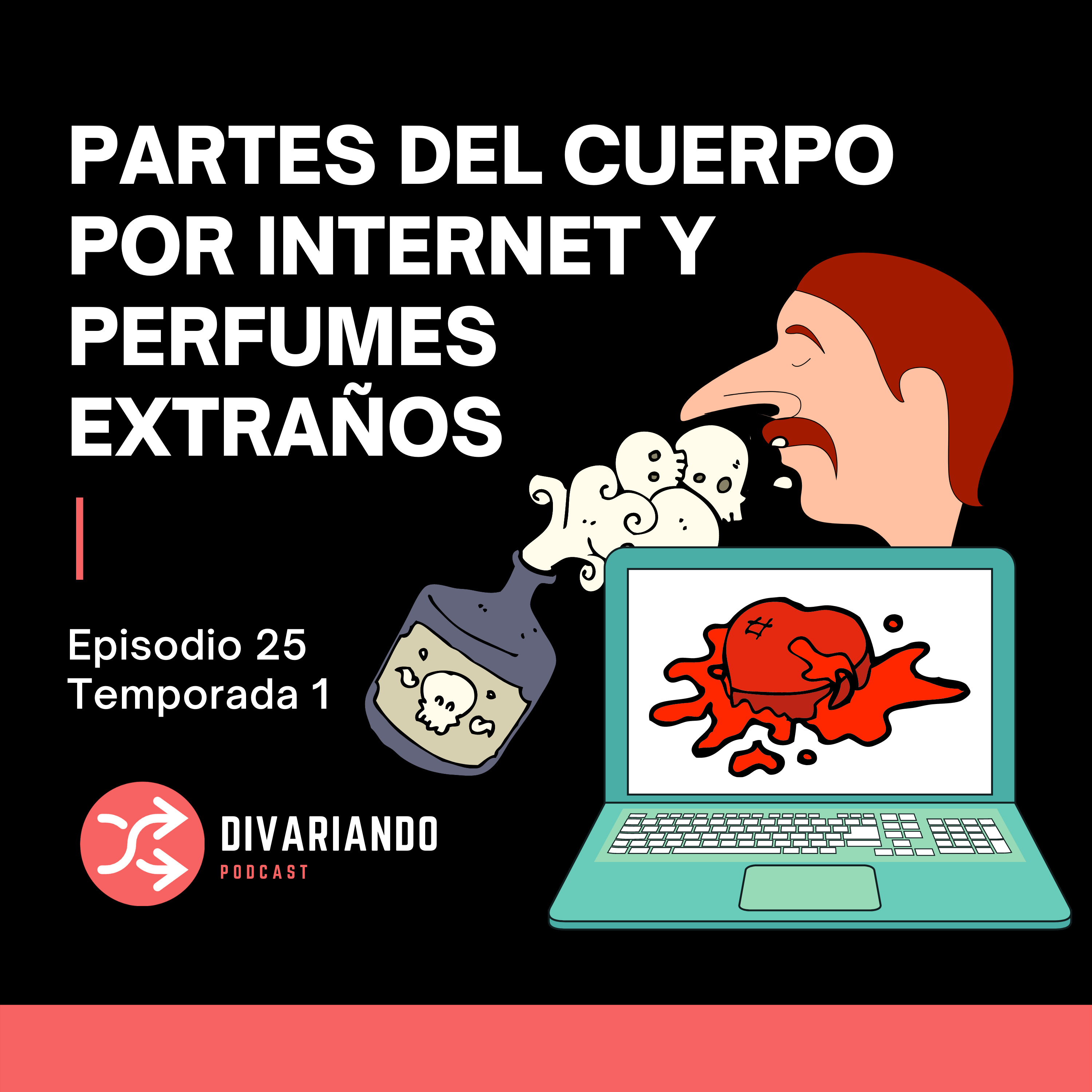 Partes del cuerpo por internet y perfumes extraños - Ep. 25 episode artwork