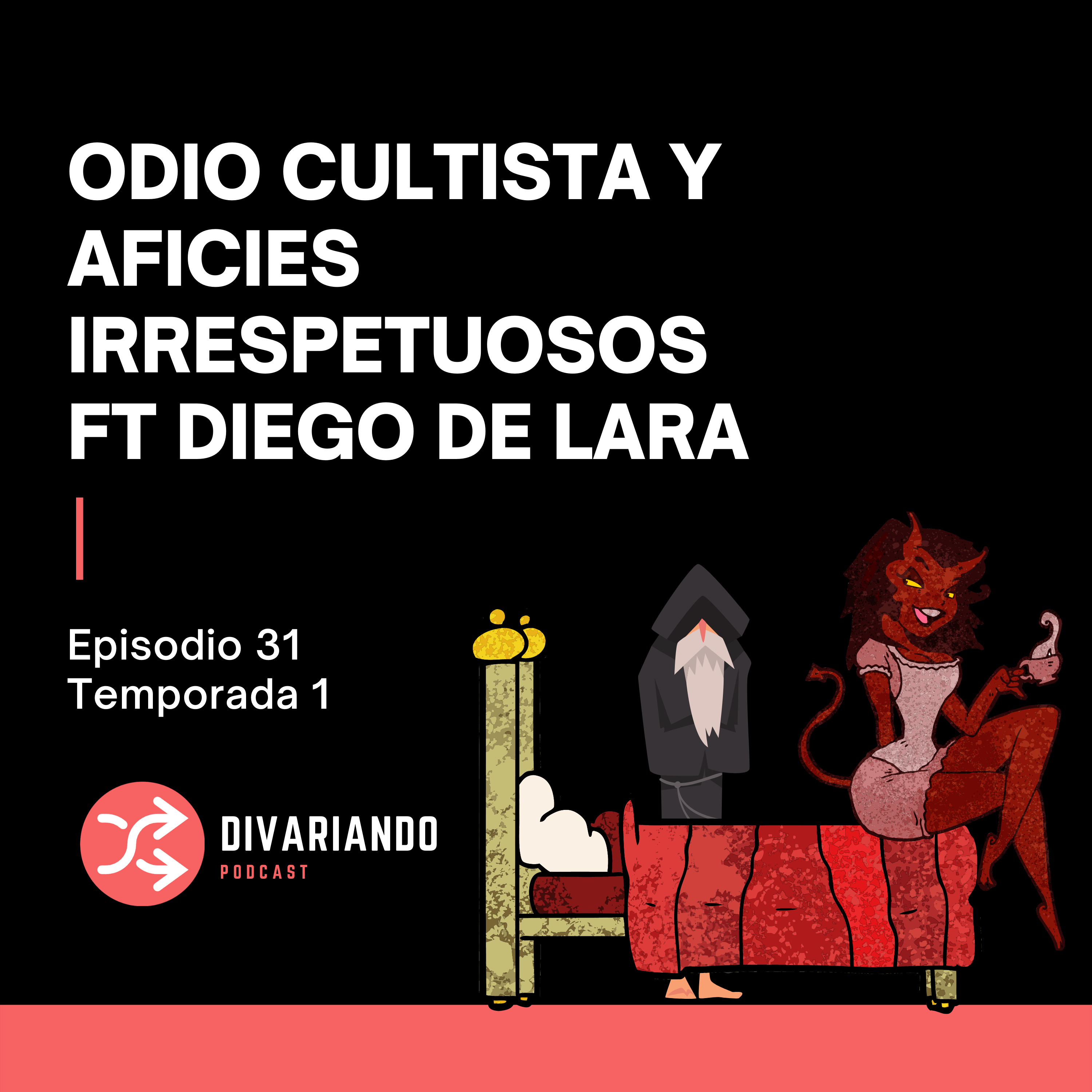 Odio Cultista y Aficies Irrespetuosos FT Diego de Lara Ep - 31 episode artwork