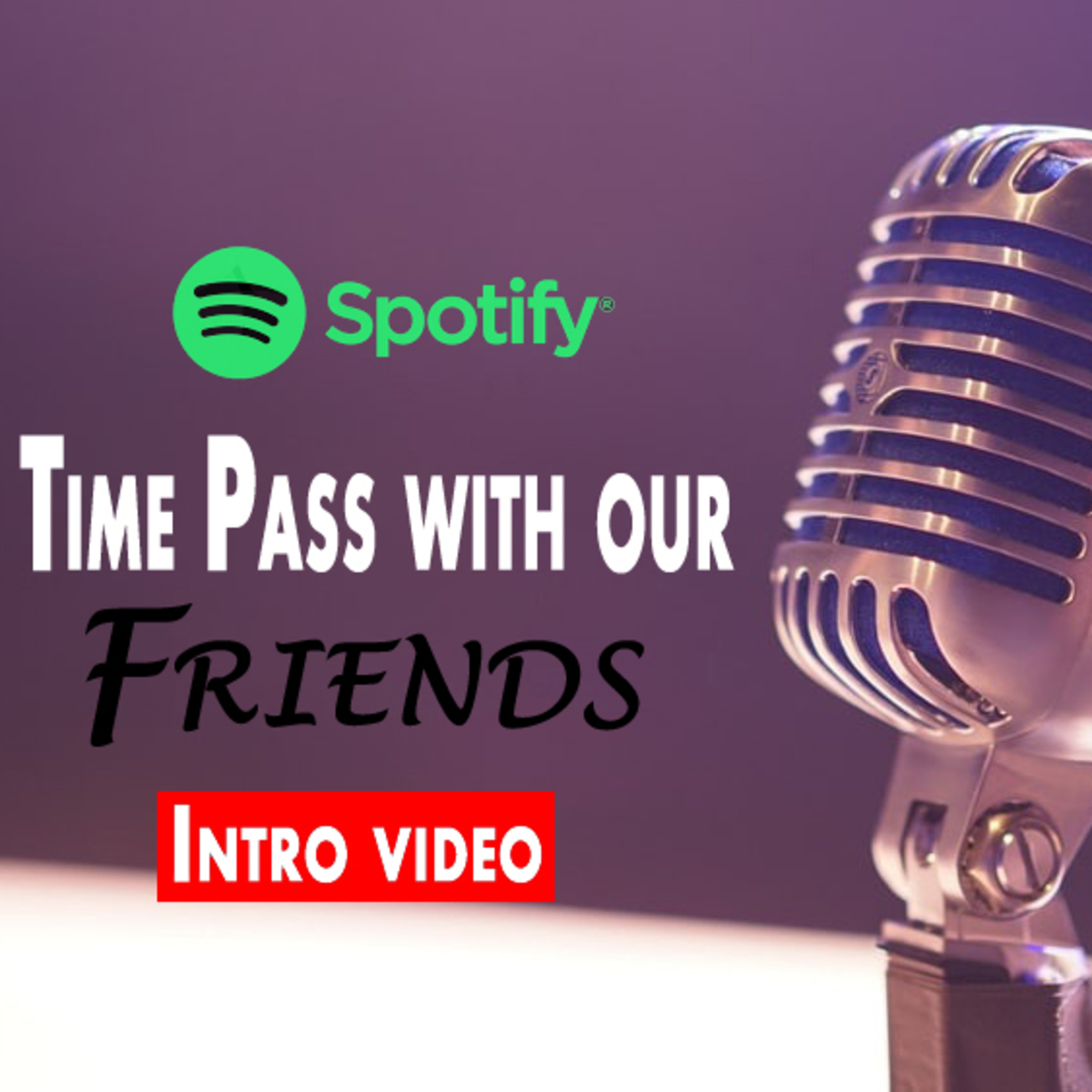 Season 1 : Intro to our Spotify Podcast "TIME PASS WITH OUR FRIENDS" episode artwork