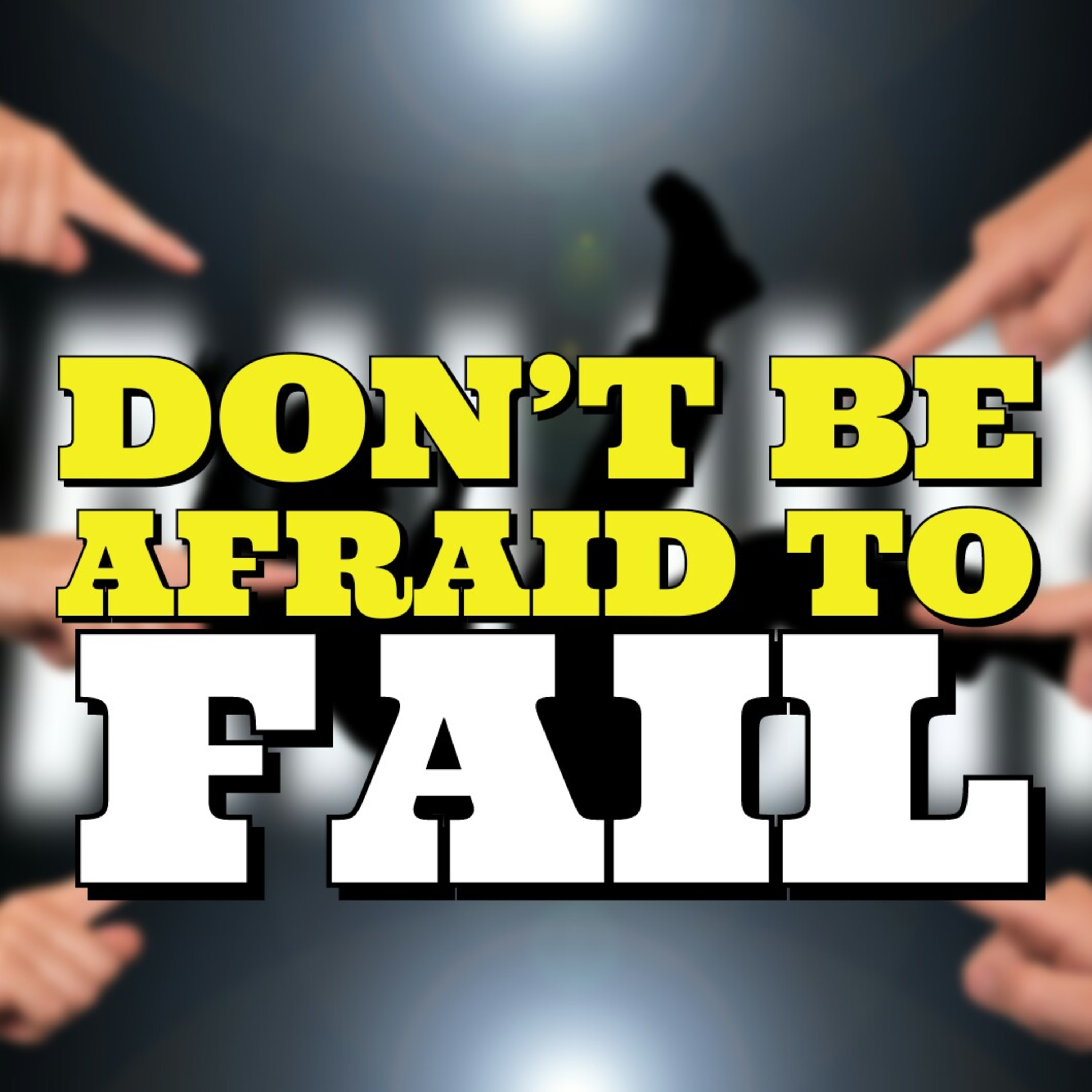 Don't Be Afraid To Fail episode artwork