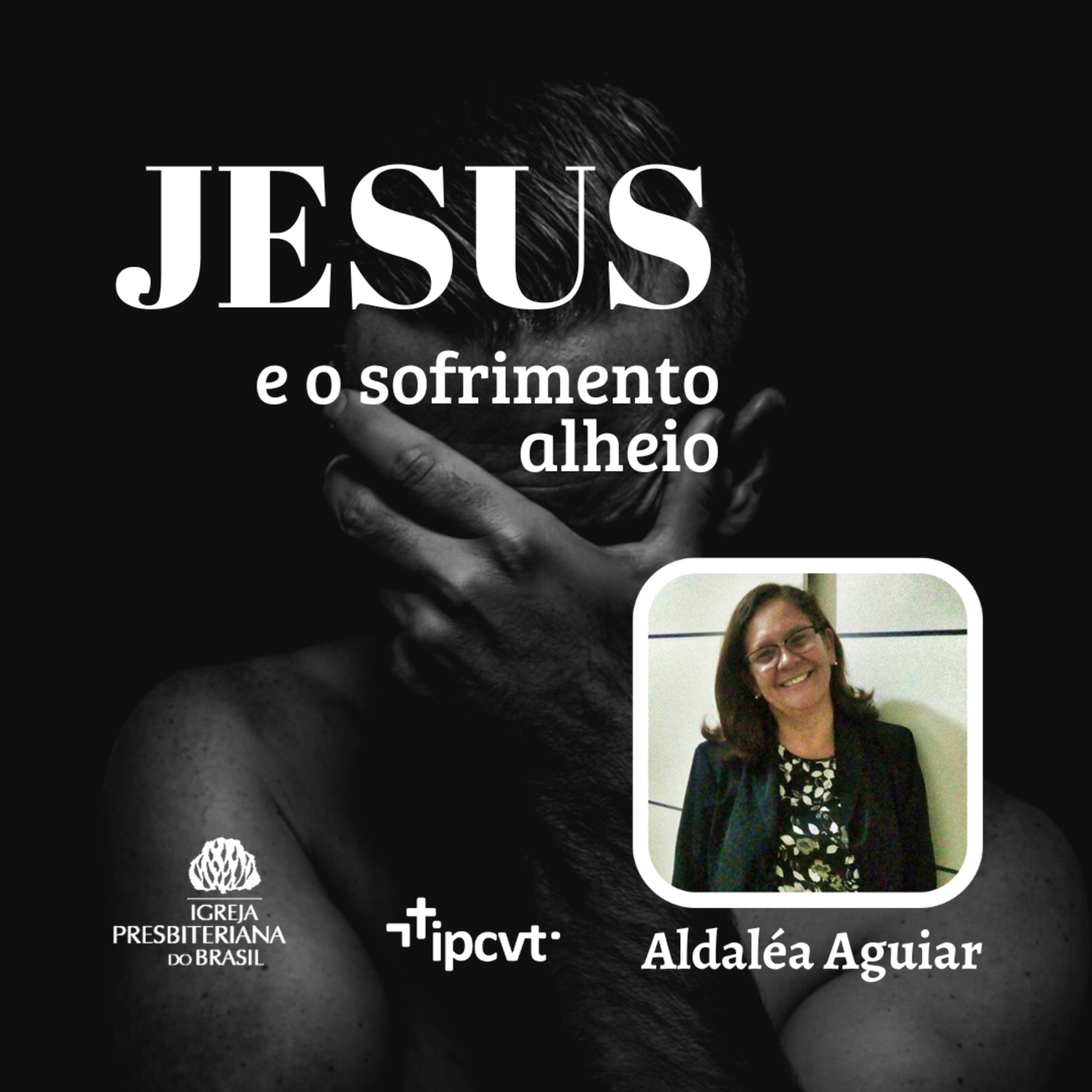 Jesus e o Sofrimento Alheio | Aldaléa Aguiar | Culto de 24/07/2022 episode artwork