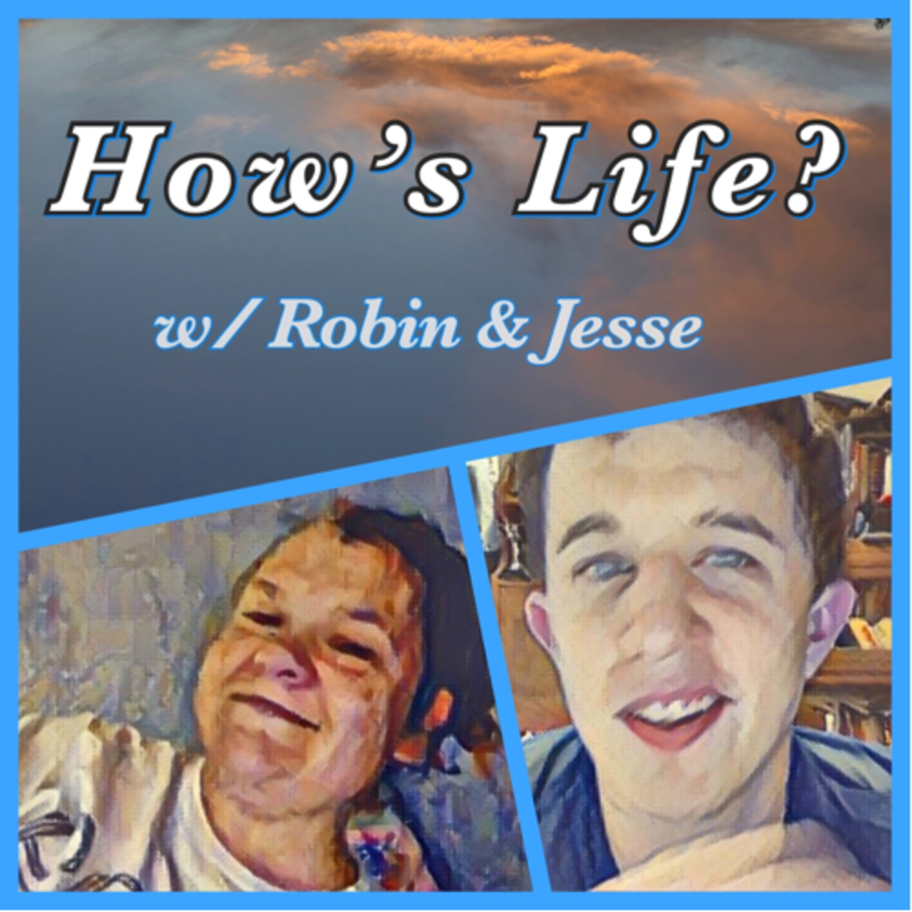 Episode 202: How’s Life? w/ Robin & Jesse  episode artwork