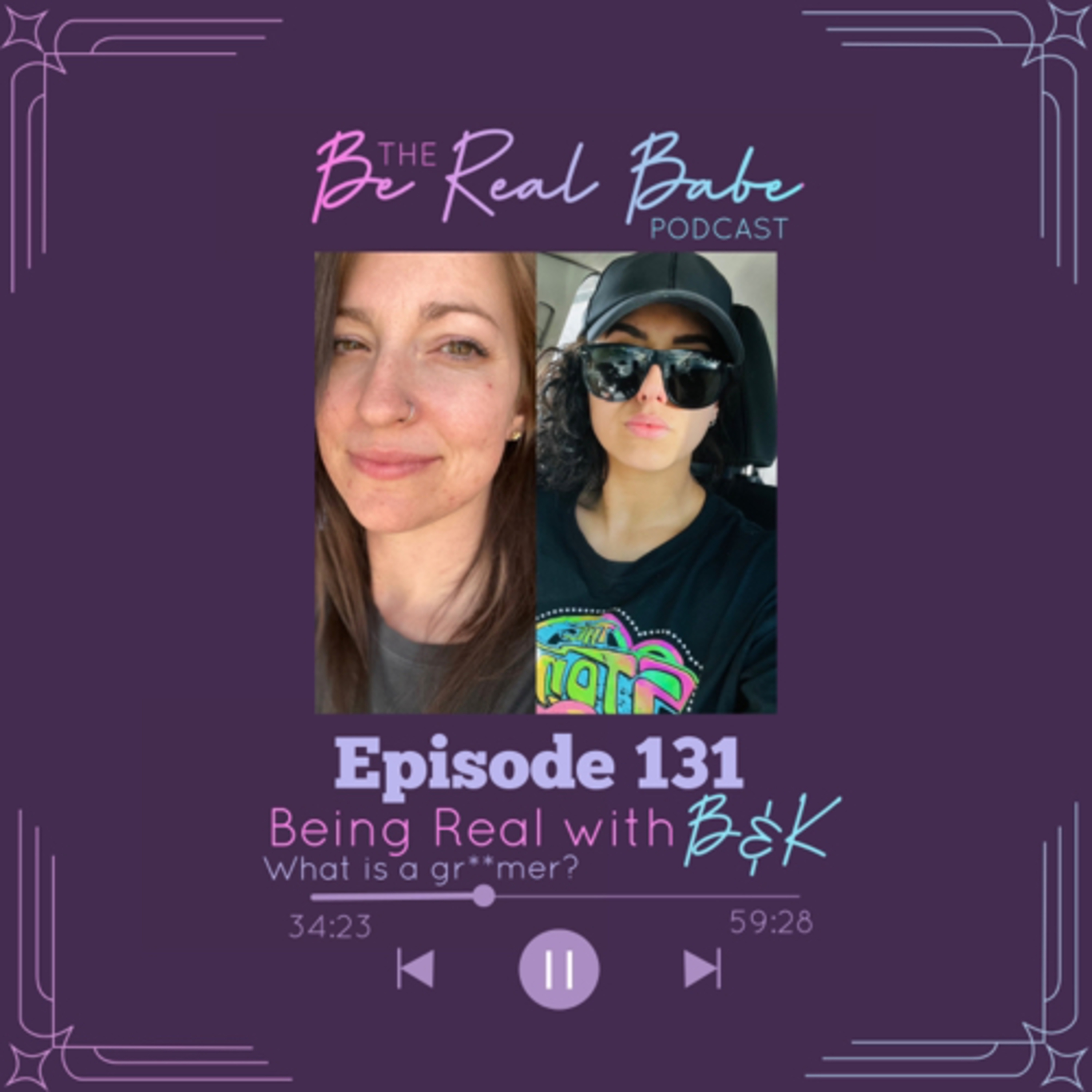 Episode 131 Being Real with B&K What is a Gr**mer? episode artwork