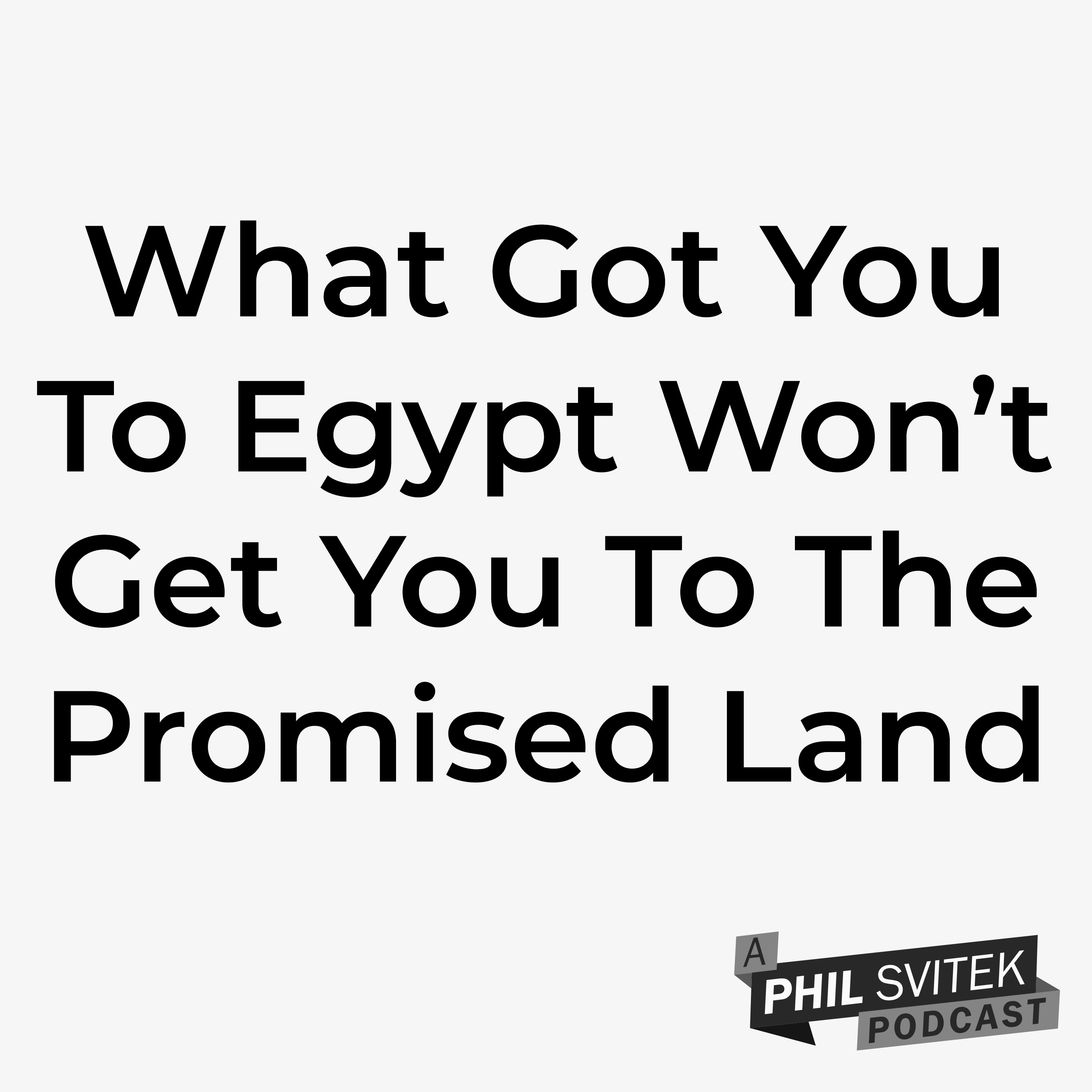 What Got You To Egypt Won’t Get You To The Promised Land episode artwork