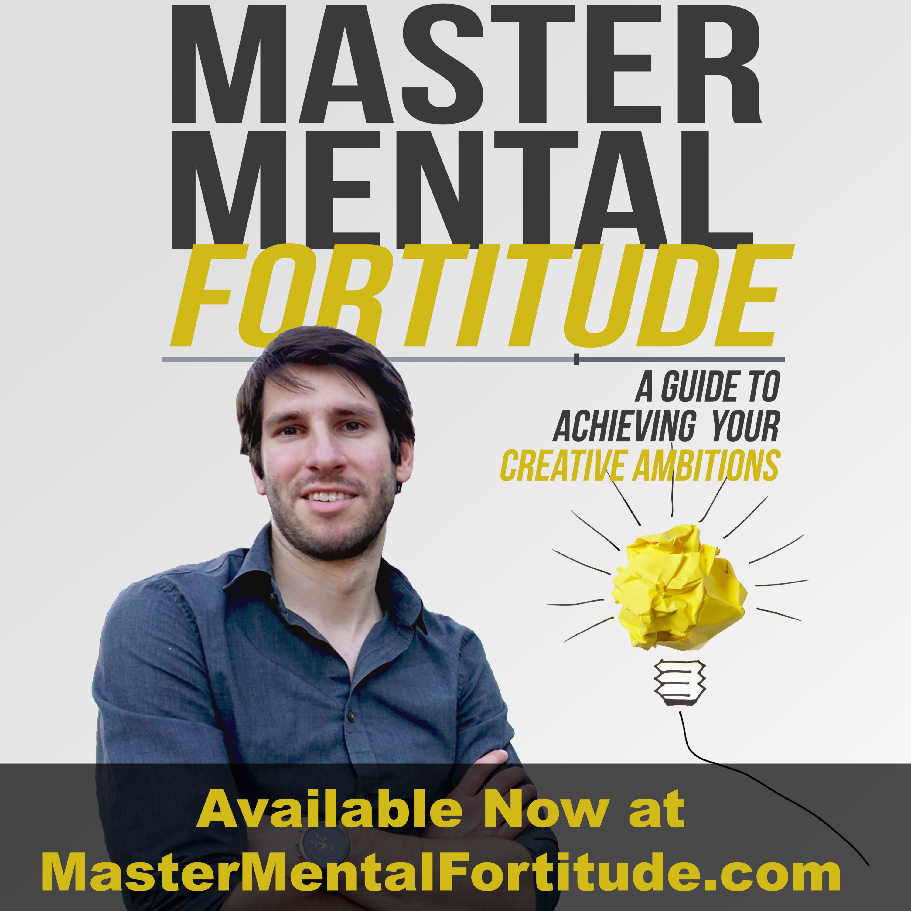 Master Mental Fortitude: A Guide to Achieving Your Creative Ambitions IS NOW AVAILABLE!!! episode artwork