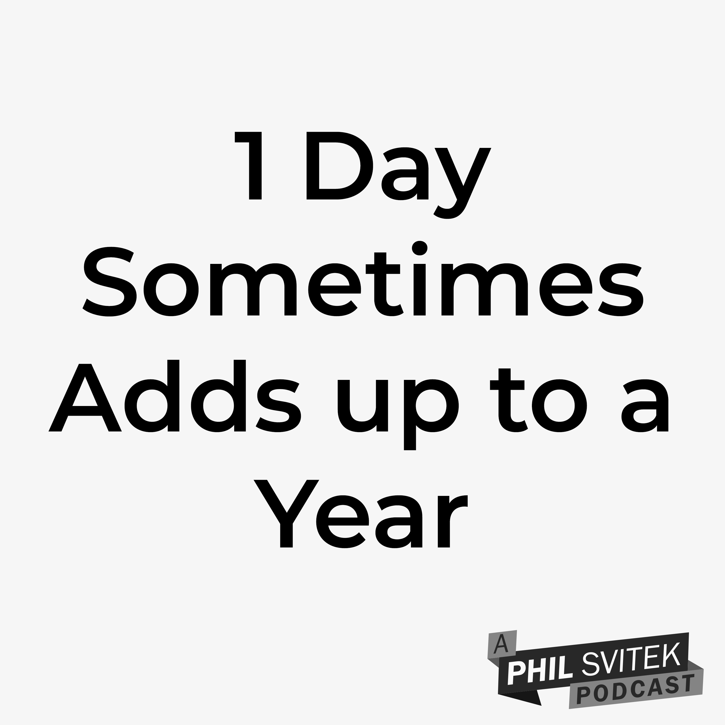1 Day Sometimes Adds up to a Year: A Phil Svitek Vlog episode artwork