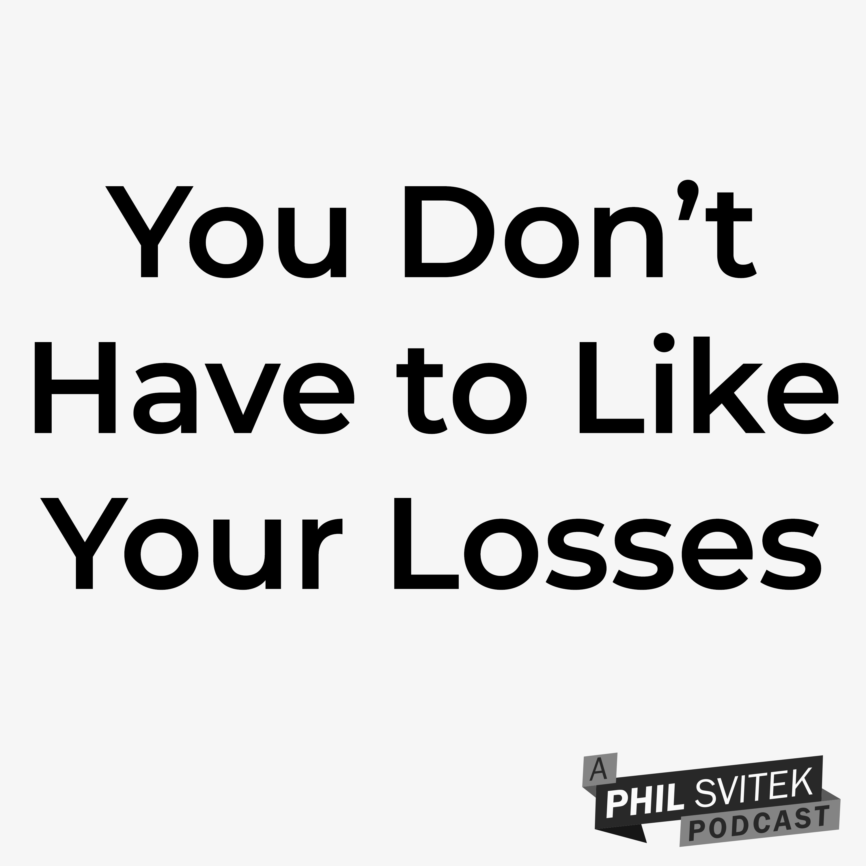 You Don't Have to Like Your Losses: A Phil Svitek Vlog