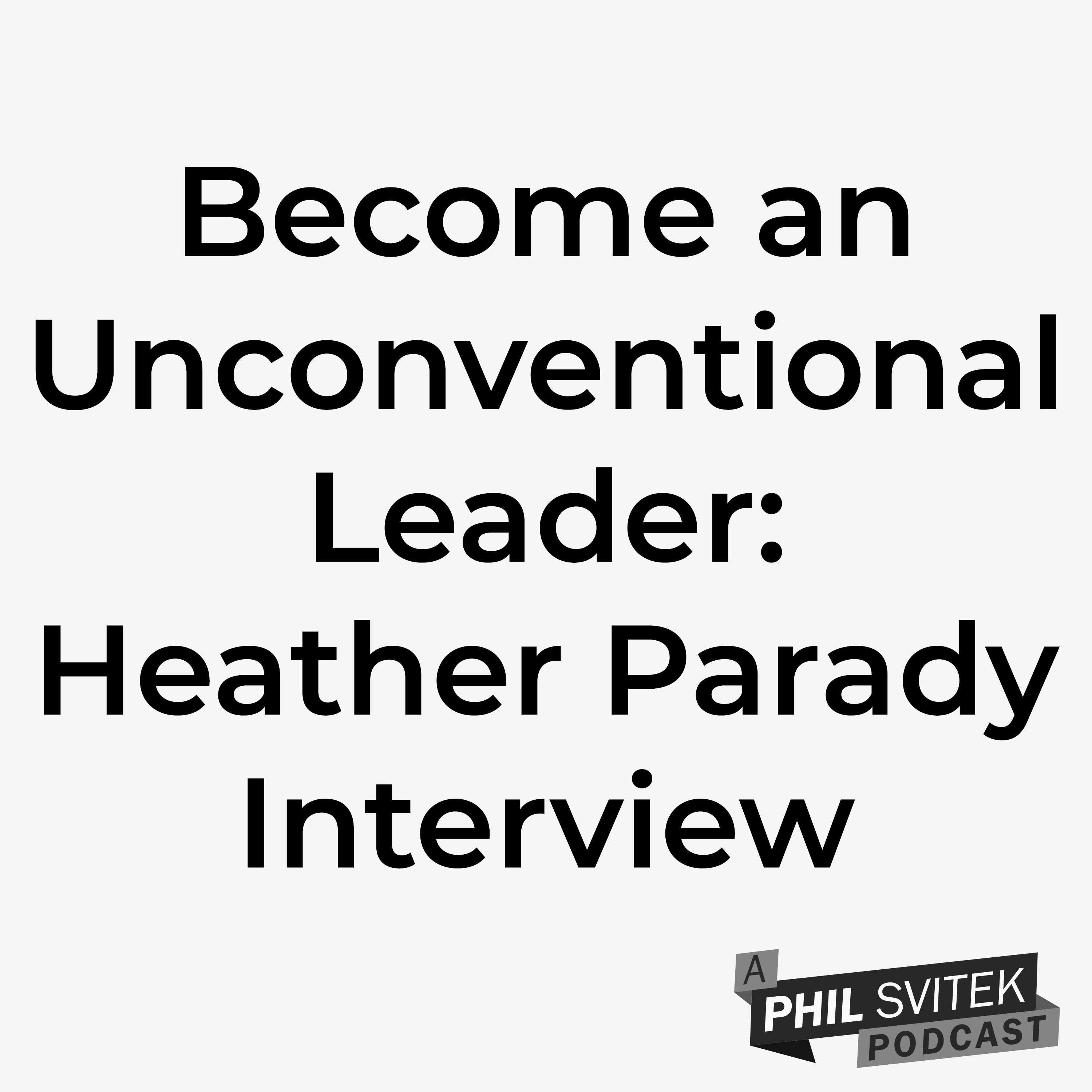 Redefine What It Means to Be a Leader, Become Unconventional: Heather Parady Interview episode artwork