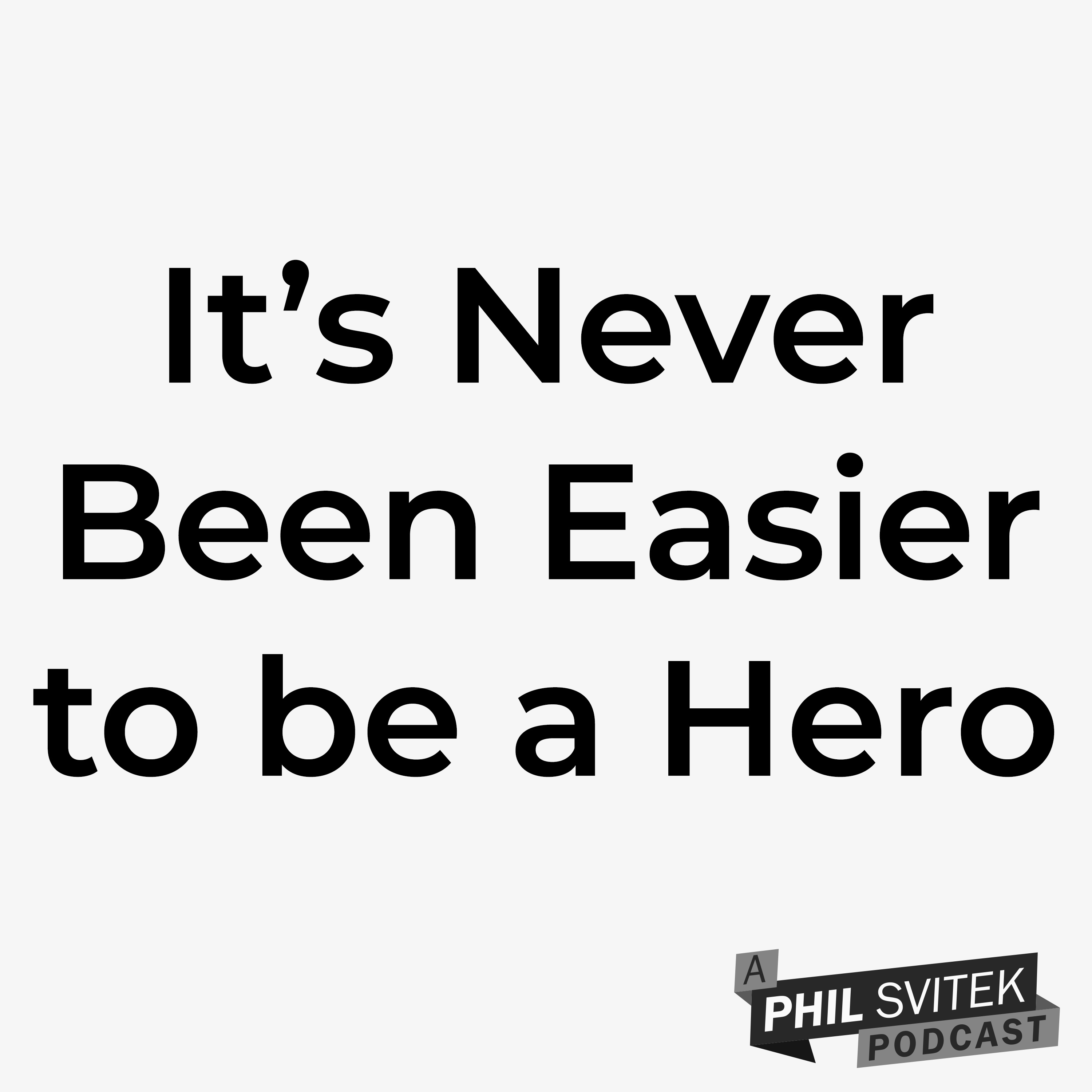 It's Never Been Easier to be a Hero: A Phil Svitek Vlog