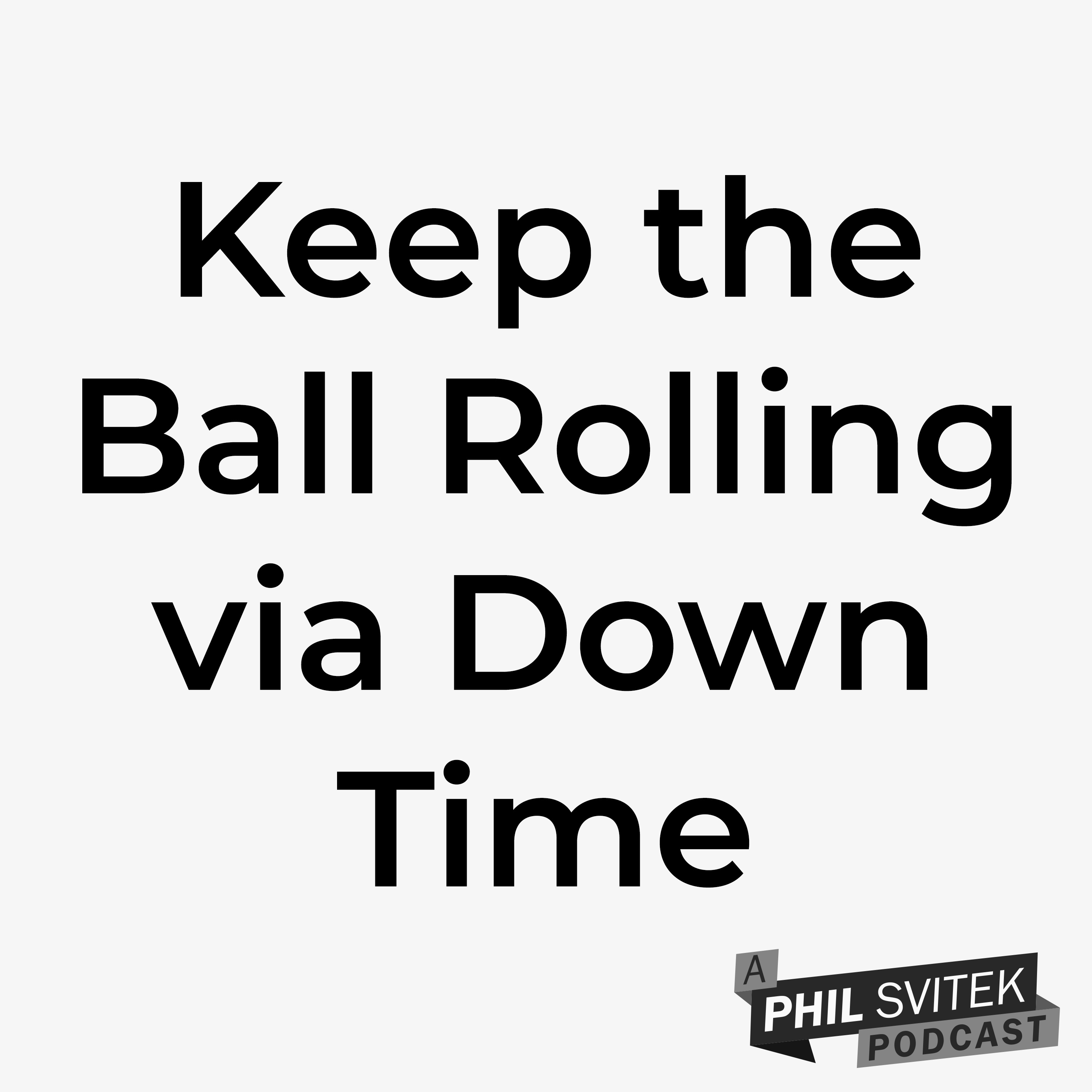 Keep the Ball Rolling via Down Time 4/20/2020: A Phil Svitek Vlog episode artwork