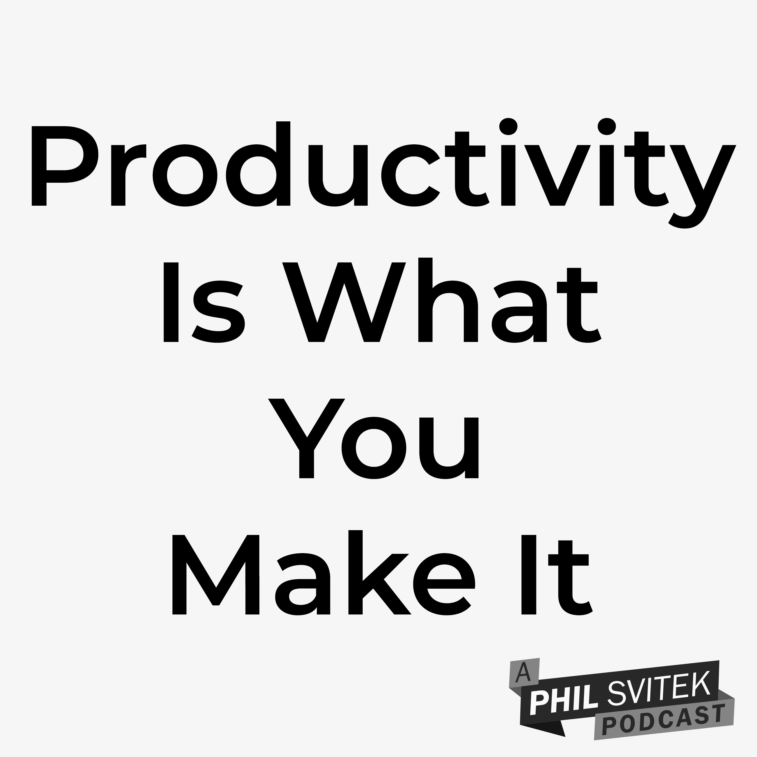 Productivity Is What You Make It 4/27/2020: A Phil Svitek Vlog episode artwork