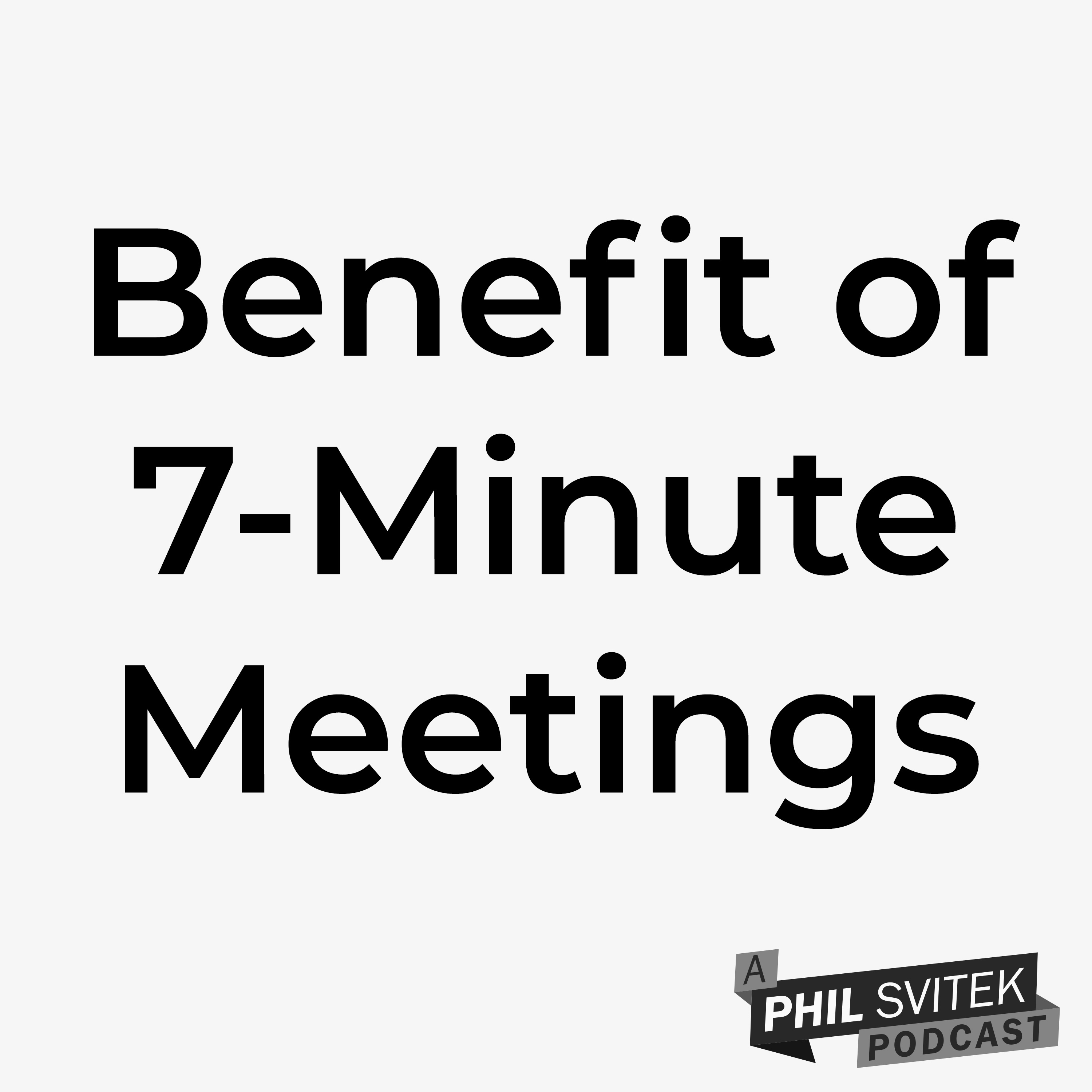 Increase Your Productivity By Learning to Embrace 7-Minute Meetings episode artwork