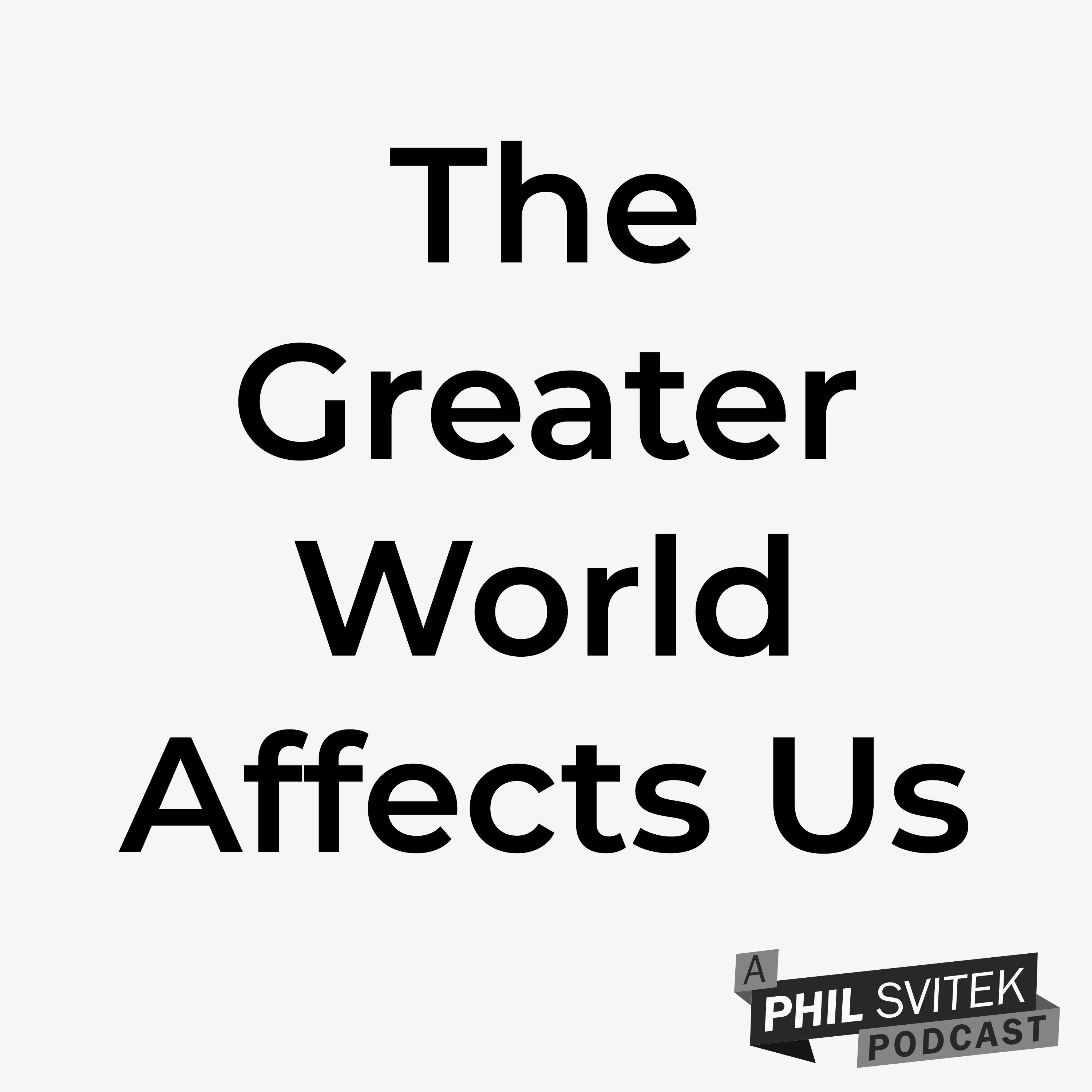 The Greater World Affects Us 5/11/2020: A Phil Svitek Vlog episode artwork