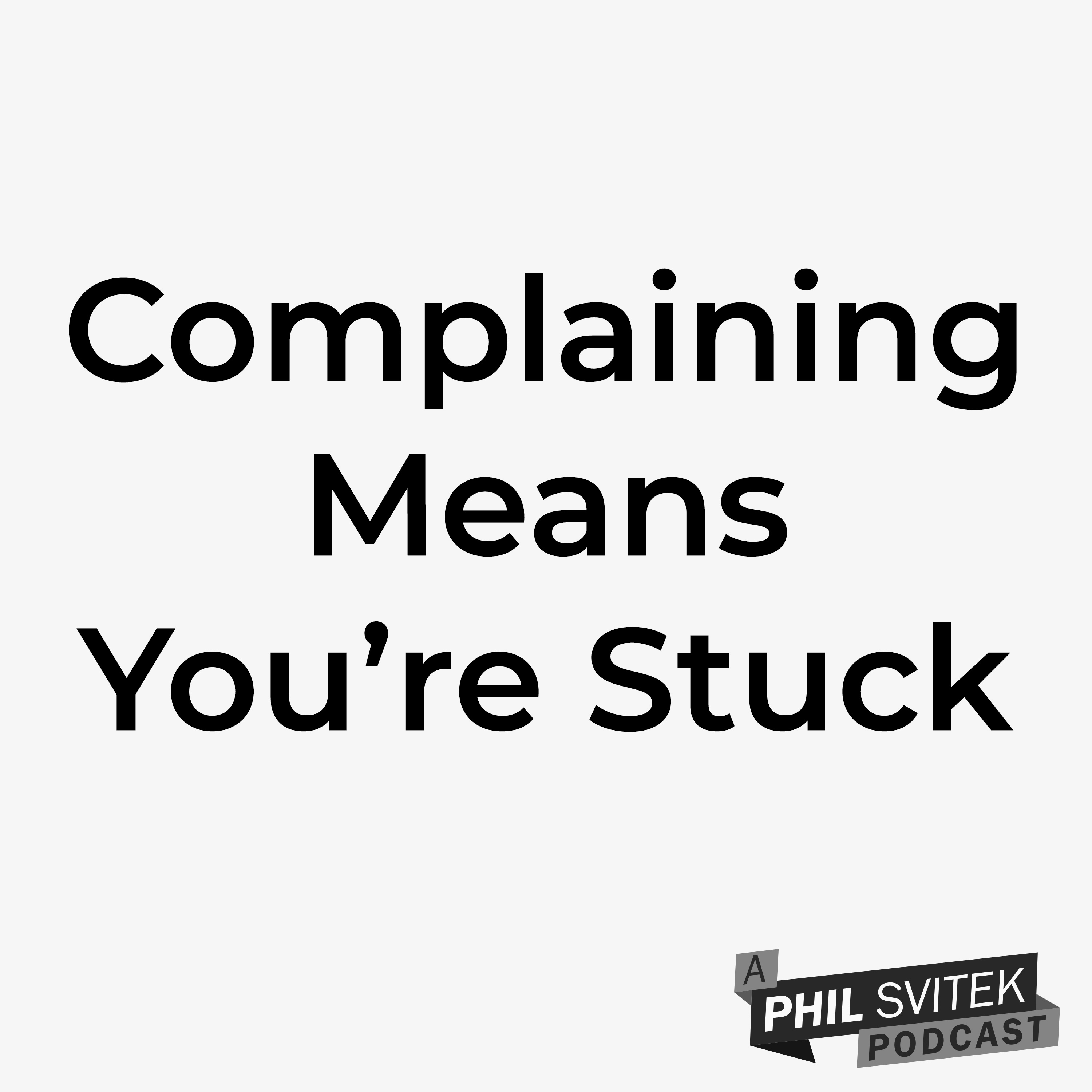 Whenever You Complain, You're Really Just Signaling That You Feel Stuck episode artwork