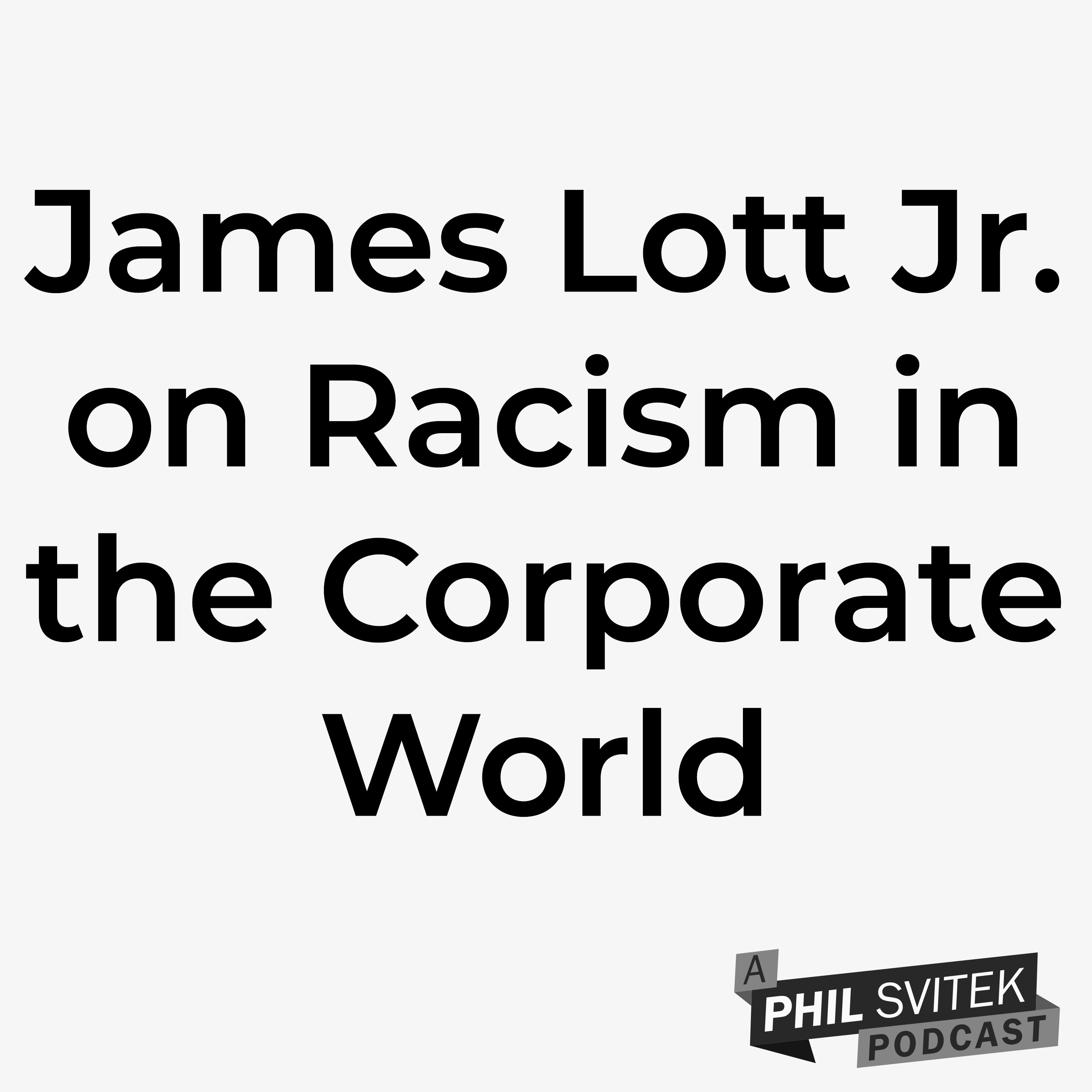 James Lott Jr. Shares His Experiences of Racism in Corporate World + Social Justice Movements episode artwork