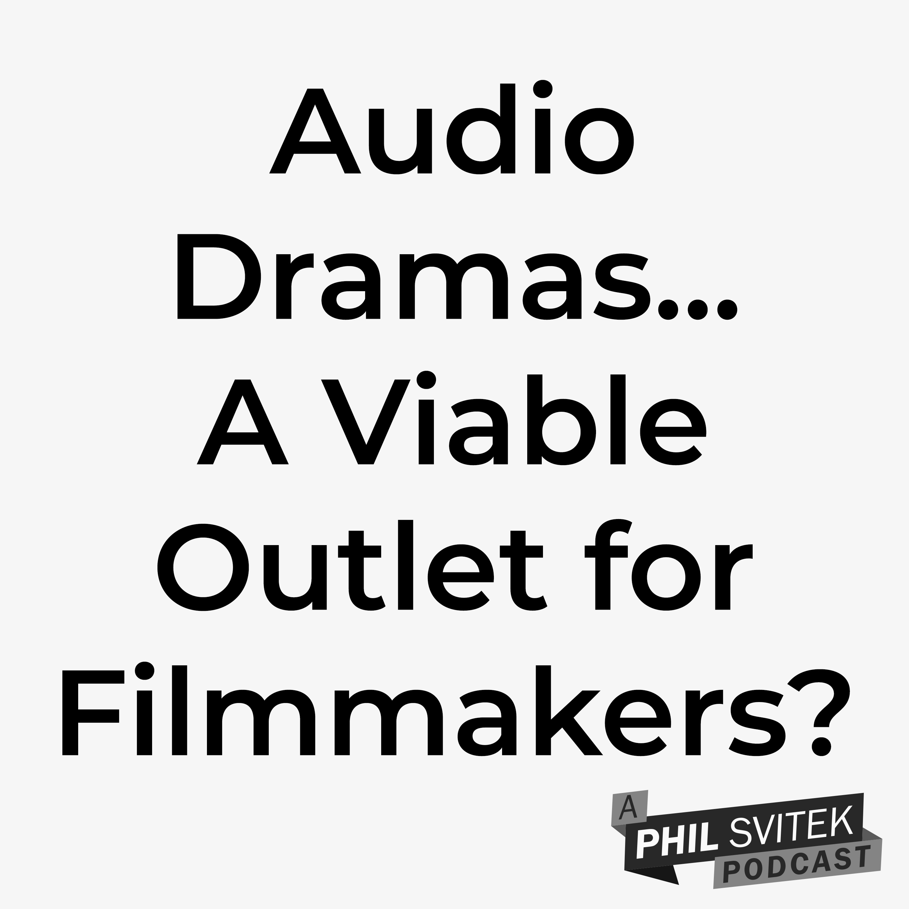 If You're An Indie Filmmaker, Consider Creating Audio Dramas (At Least for the Short Term Future) episode artwork