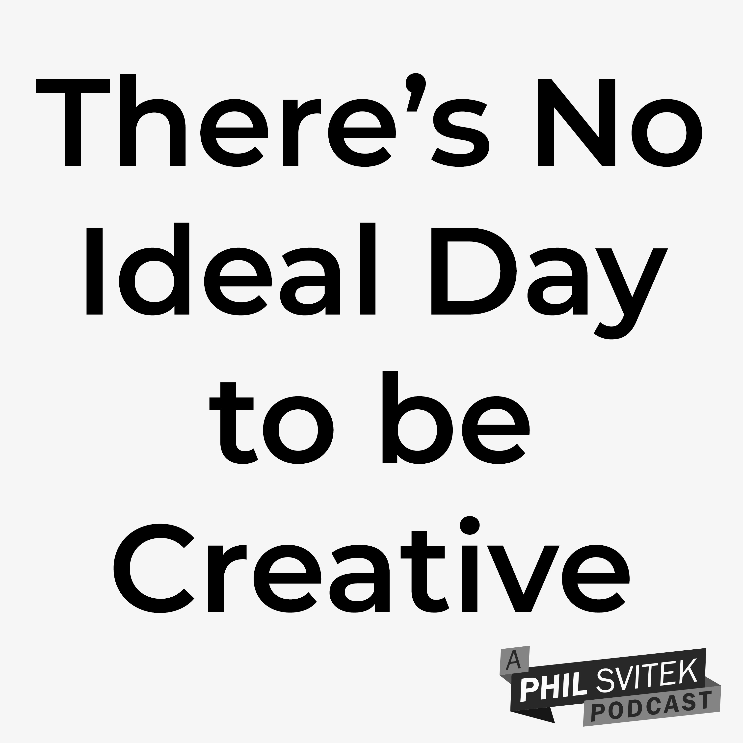 There Is Never Going to be An Ideal Day for You to be Creative episode artwork