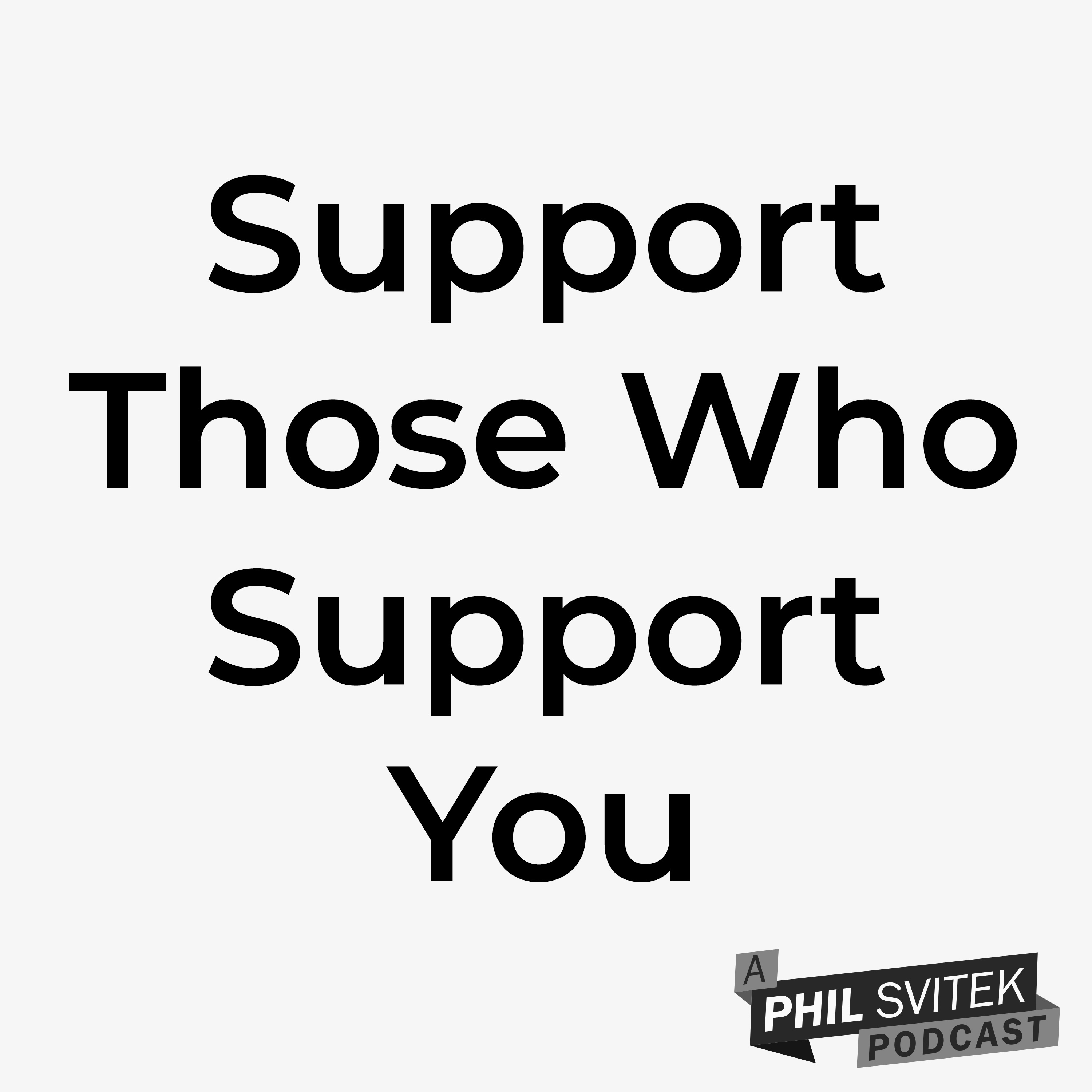 Support Those Who Support You - 9/7/2020: A Phil Svitek Vlog