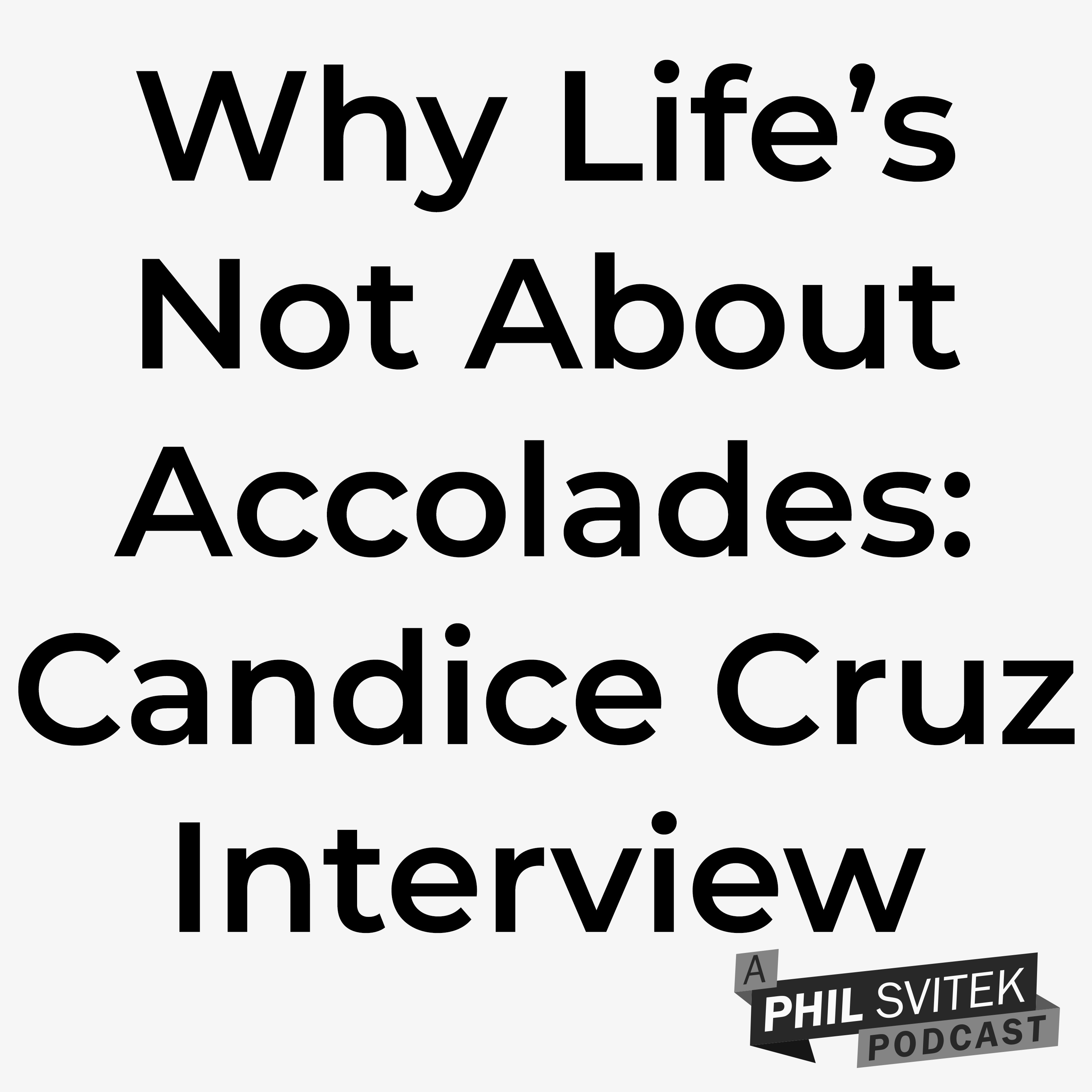 Why Life's Not About Accolades: Candice Cruz (Host/Actress) Interview episode artwork