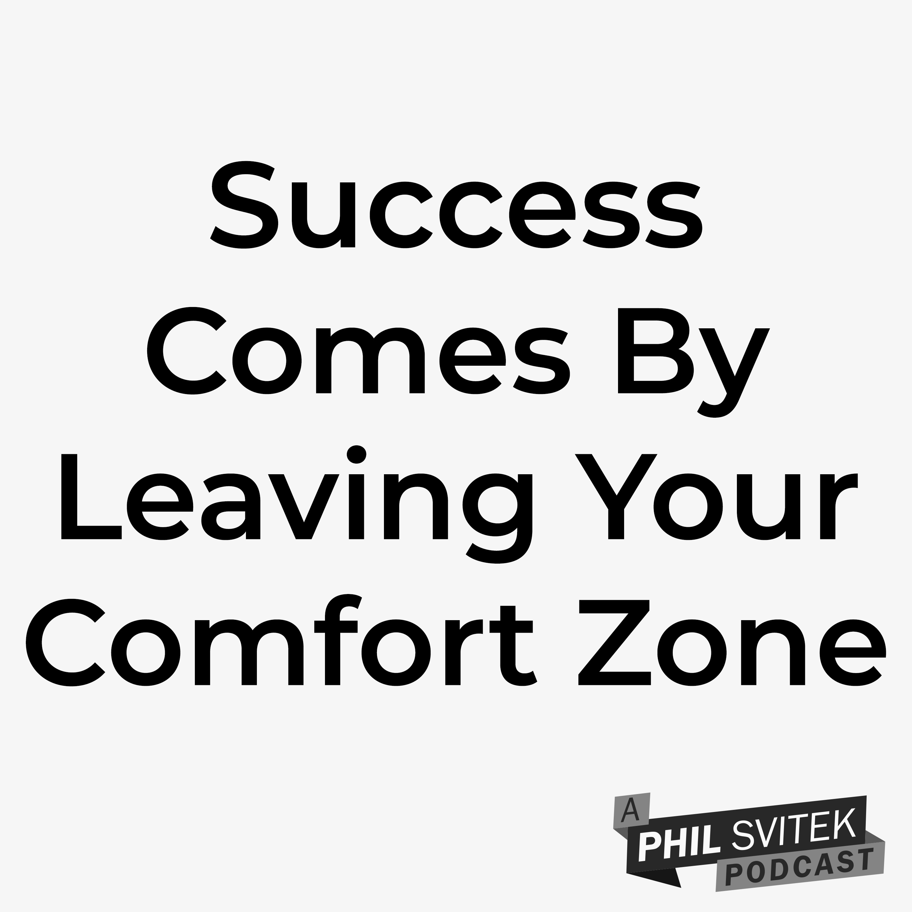 Success Comes By Leaving Your Comfort Zone - 9/28/2020: A Phil Svitek Vlog