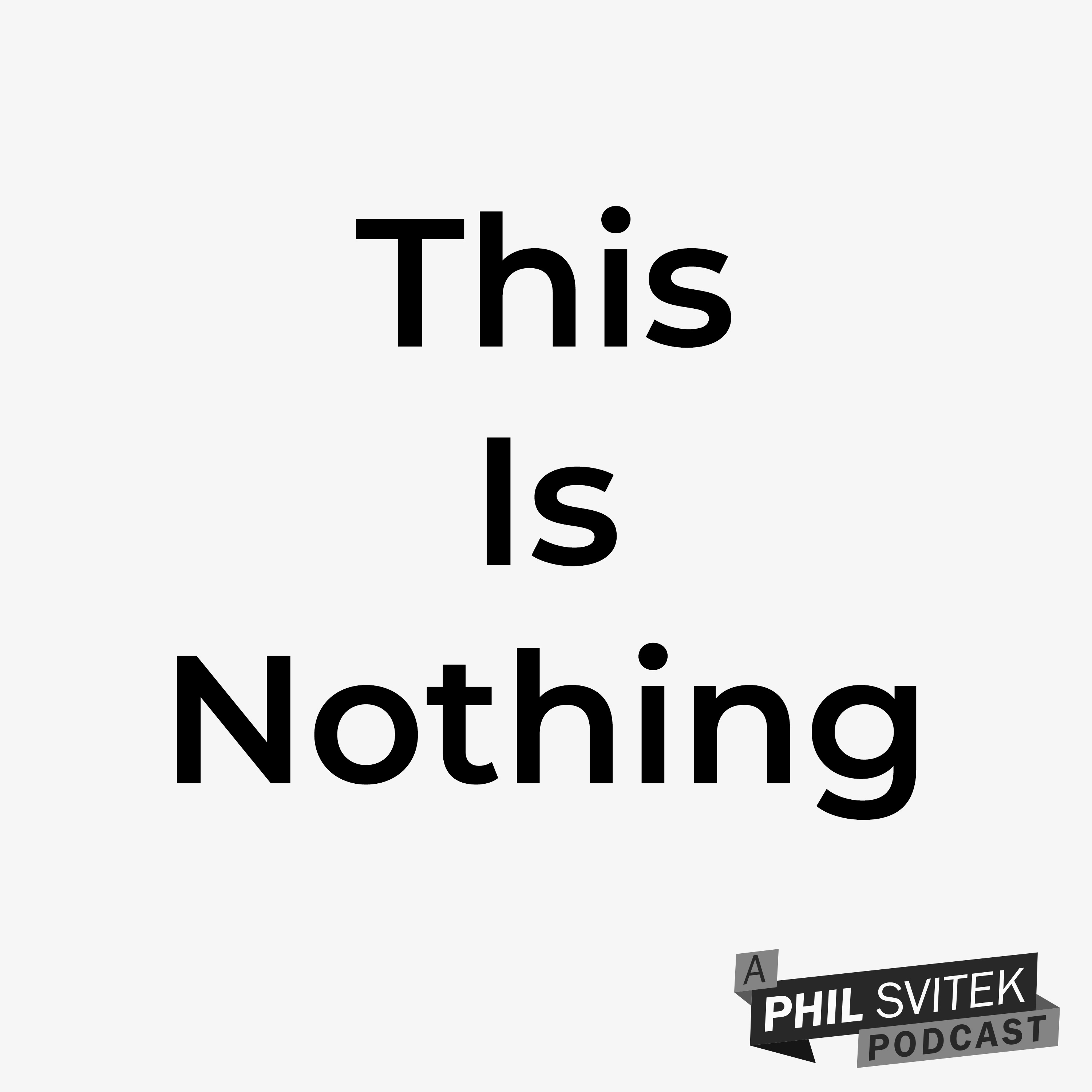 Why You Need to Embrace the Phrase "This Is Nothing" - 10/20/2020: A Phil Svitek Vlog episode artwork