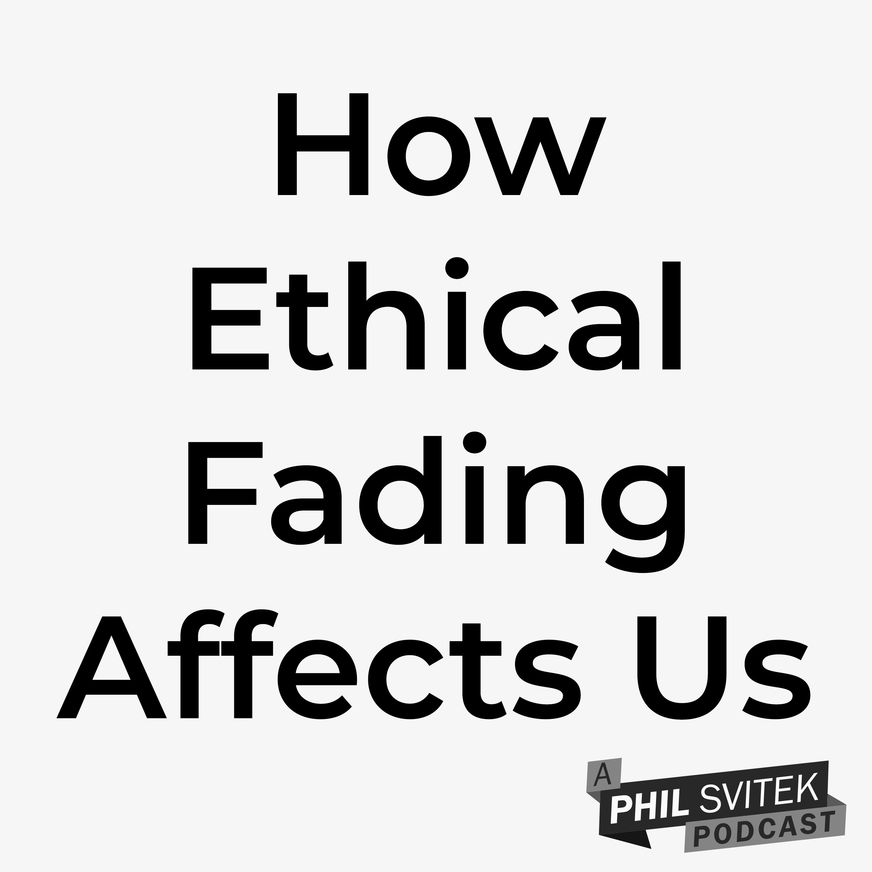 What's Ethical Fading & What Impact Does It Have On Our Daily Lives