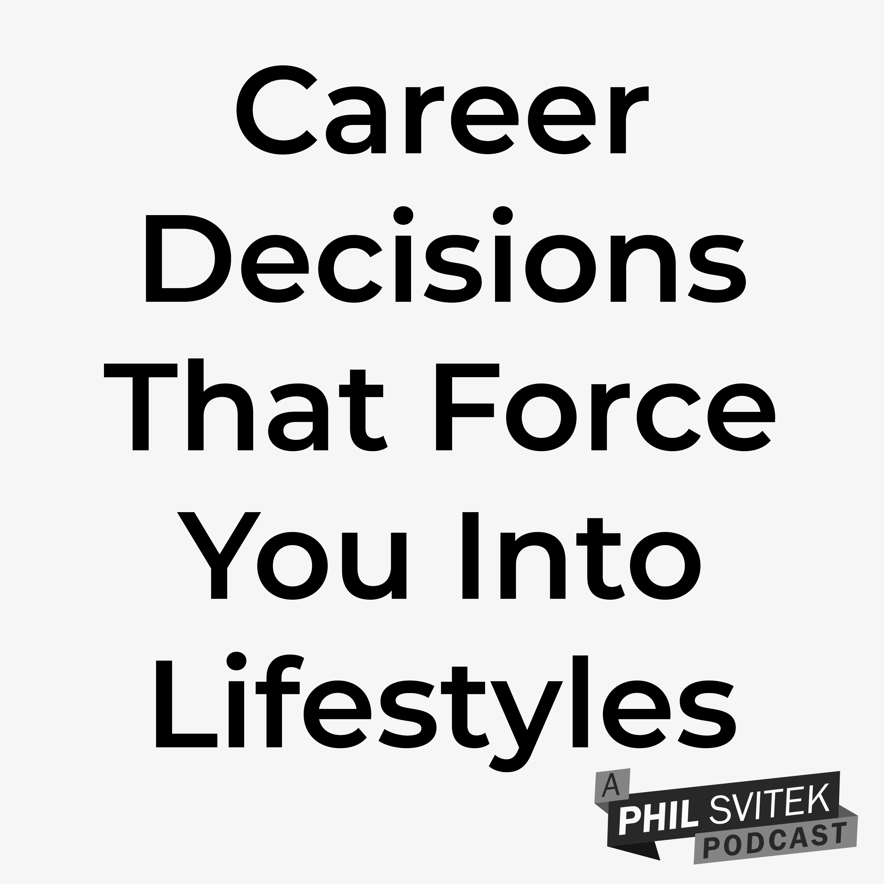How Career Decisions Can Force You Into Certain Lifestyles and Vice Versa episode artwork