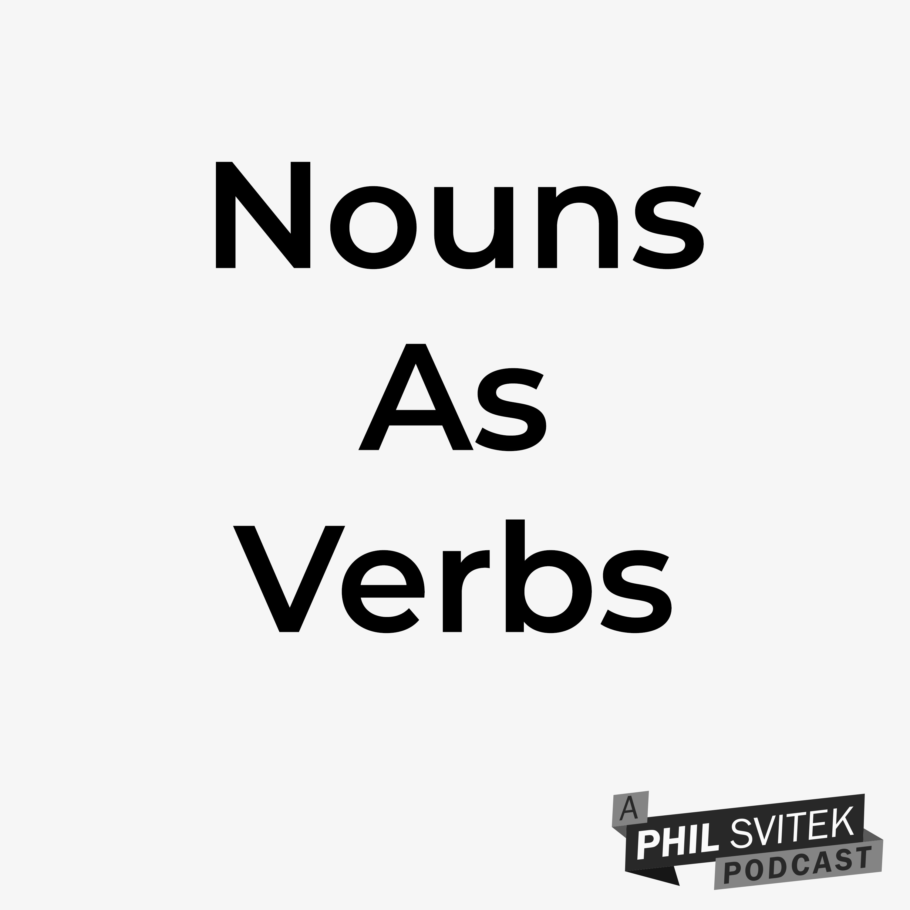 Start Thinking of Nouns as Verbs and You'll Have Better Results in Life episode artwork