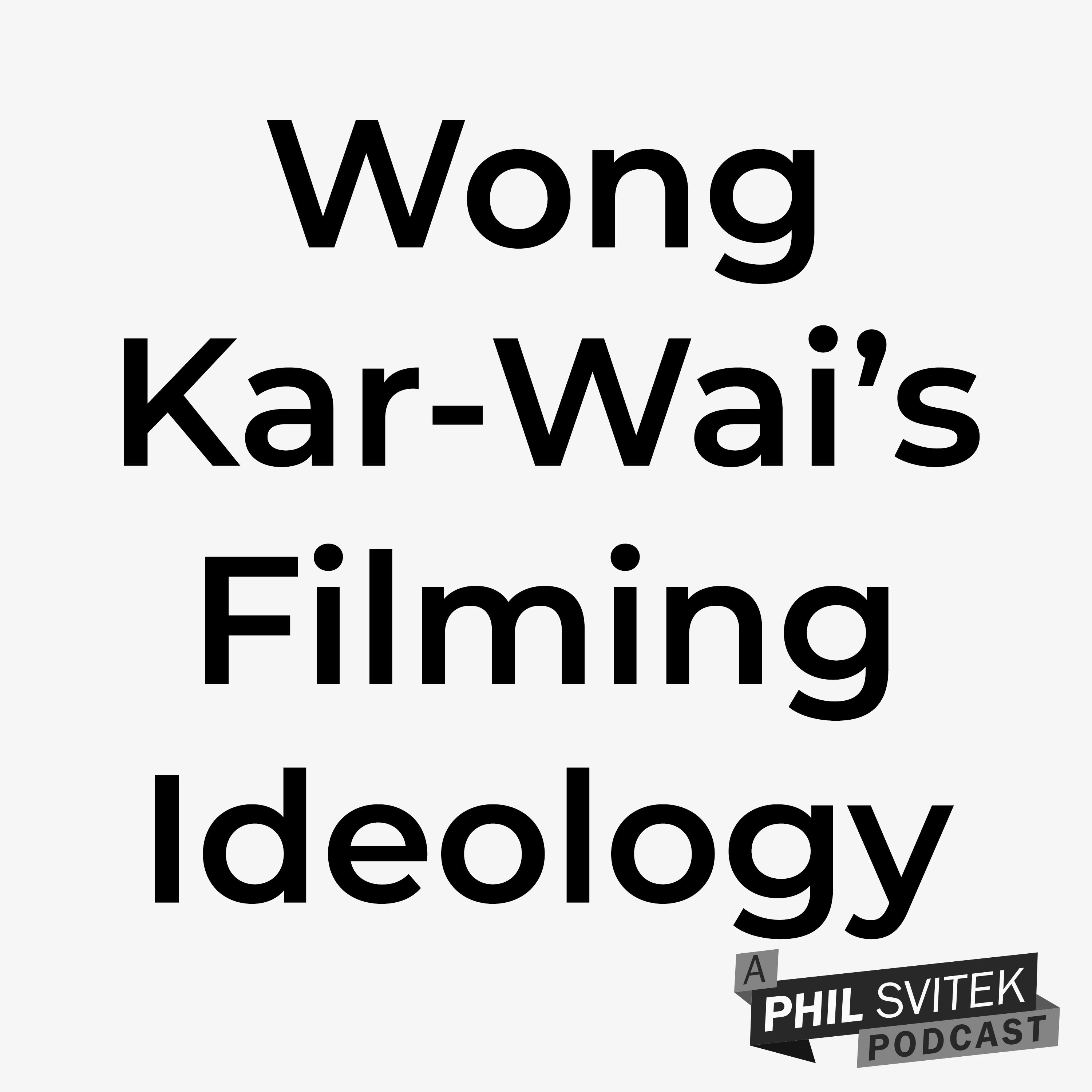 Wong Kar-Wai's Ideological Approach to Filmmaking and How It Can Help You