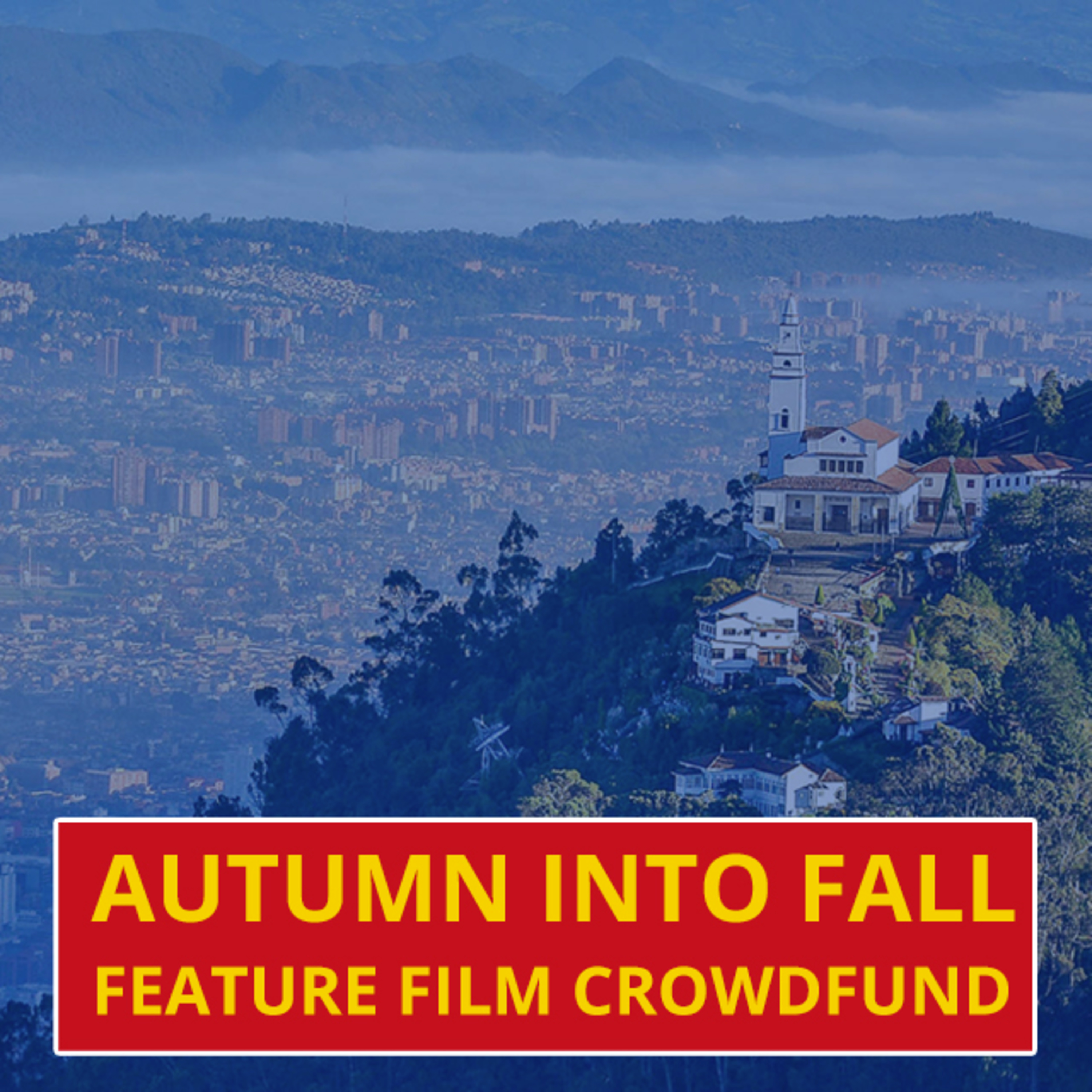 Autumn Into Fall - Feature Film Set in Bogota, Colombia Crowdfund