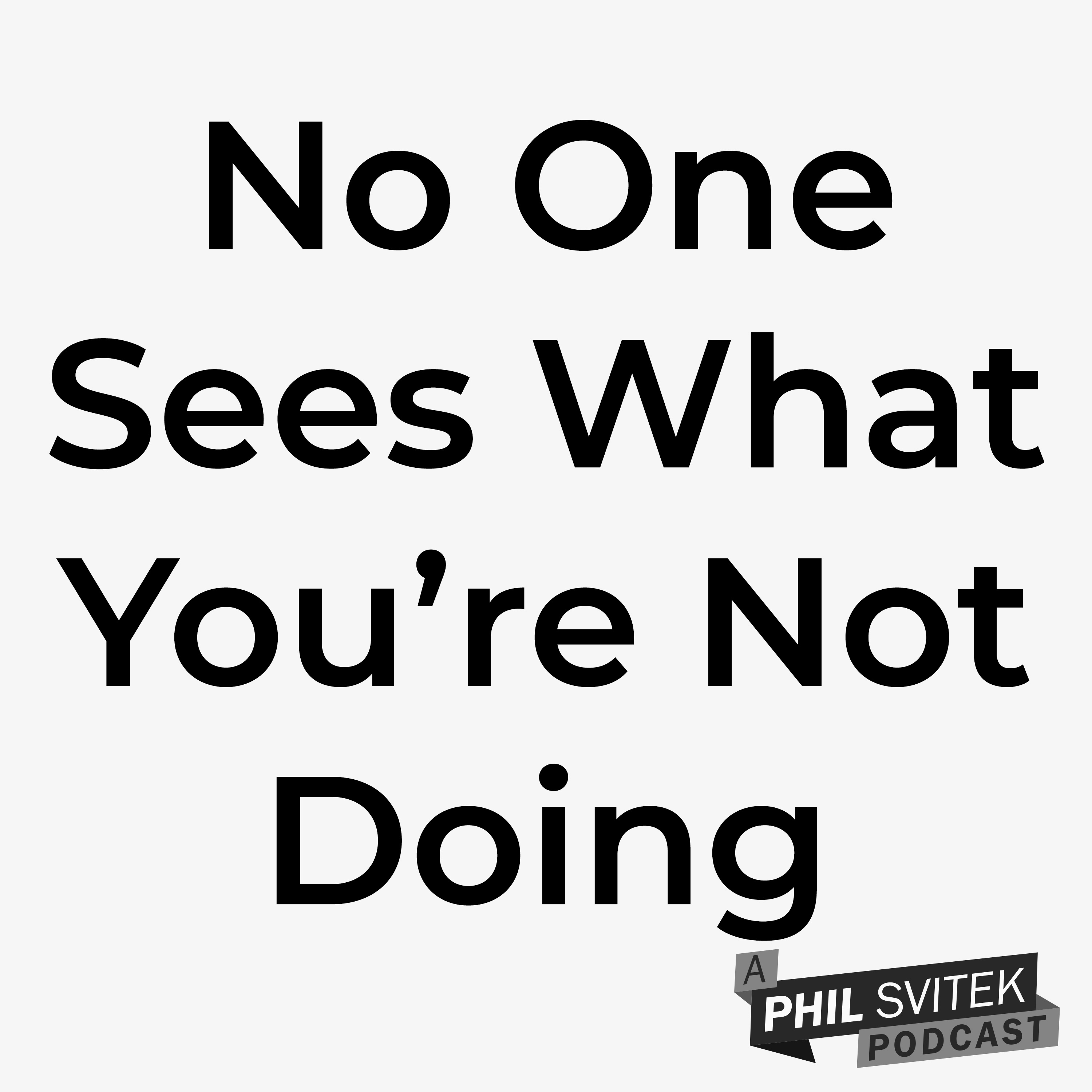 No One Sees What You're Not Working On & How This Can Benefit You episode artwork