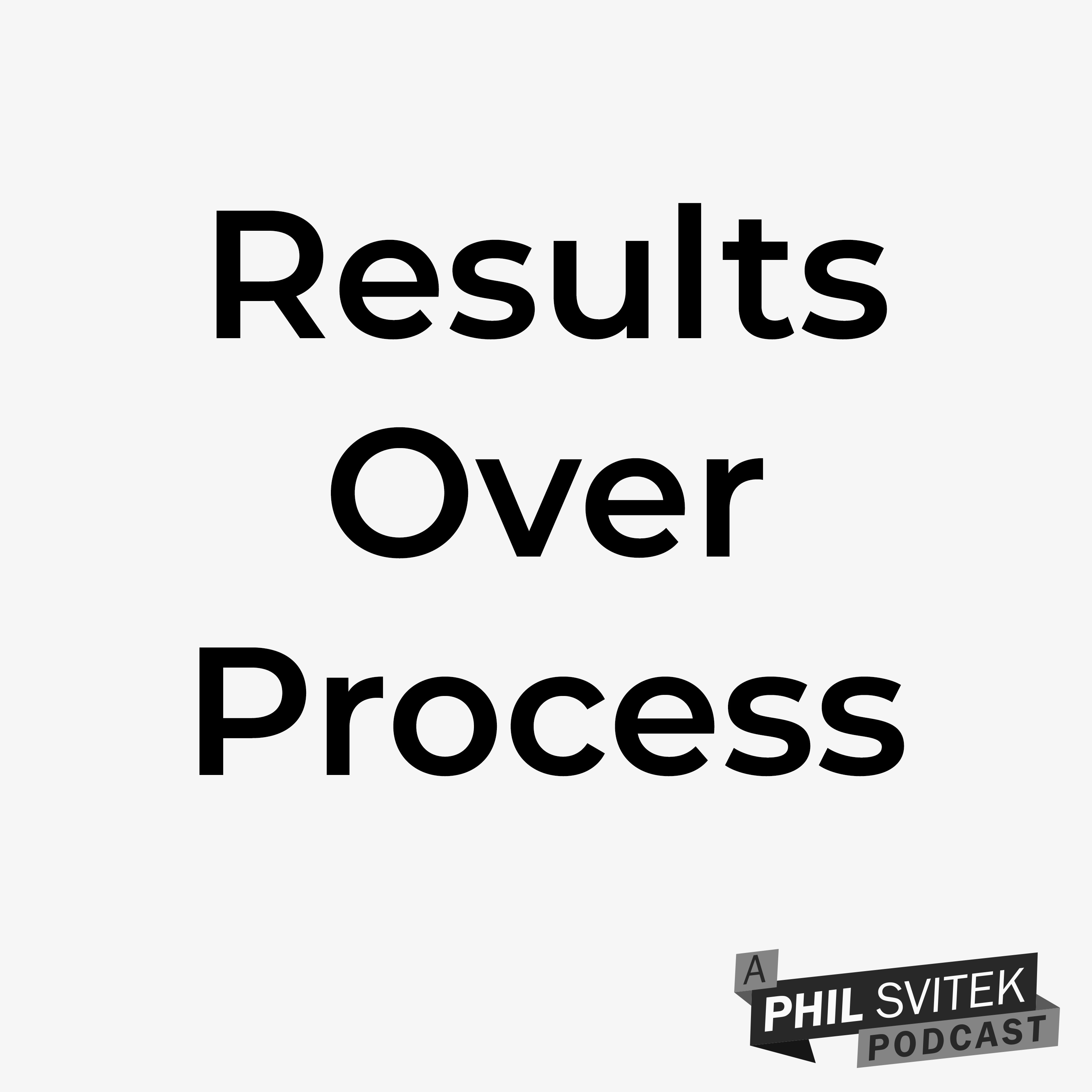 Stop Focusing on Whether the Process is "Right" and Focus on the Results episode artwork