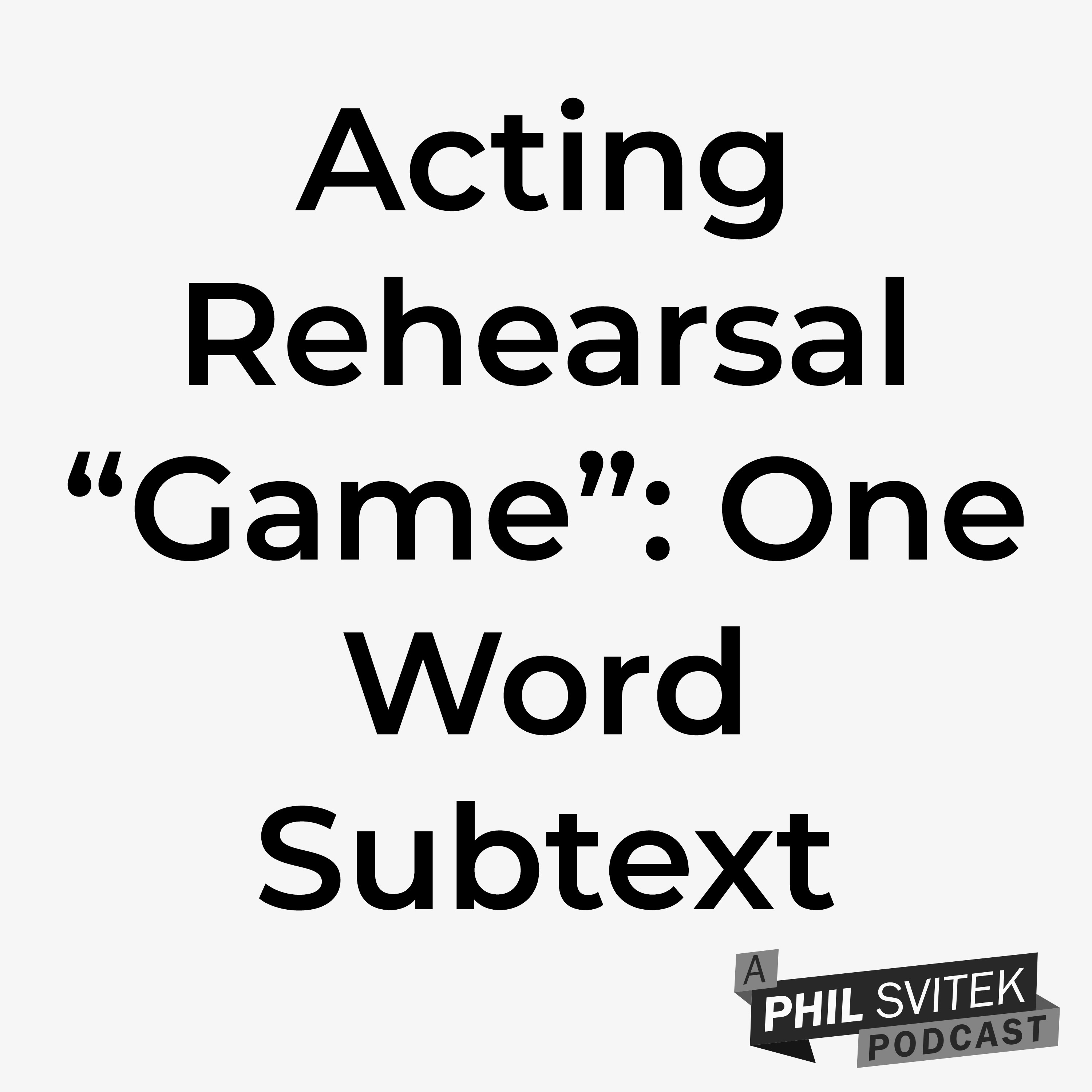 One Word Subtext—An Acting "Game" to Play During Rehearsals to Understand Script Better