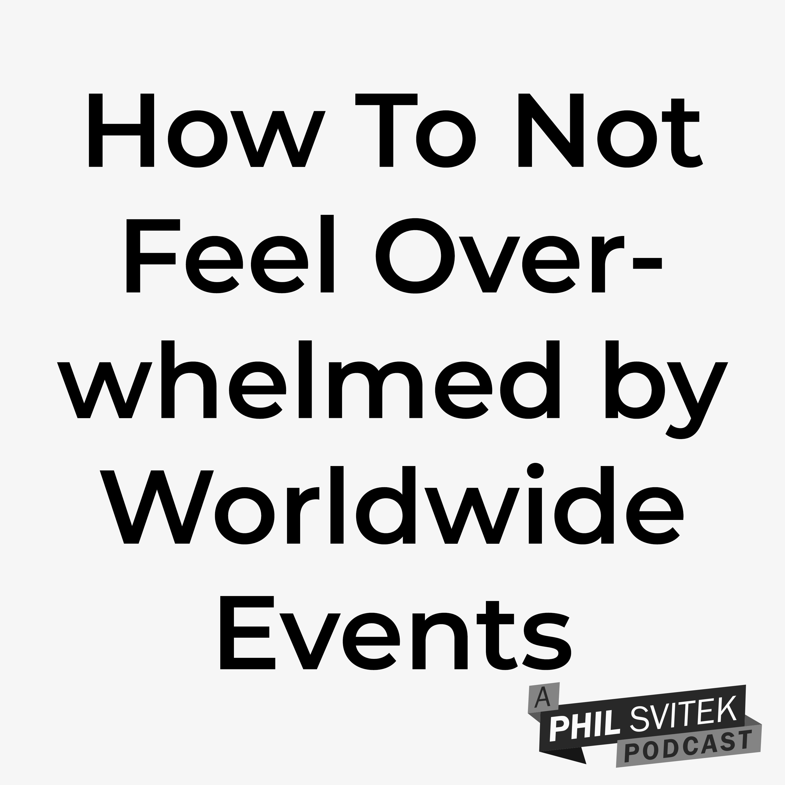 How To Not Feel Overwhelmed by Everything Going on in the World & Take Positive Action Steps
