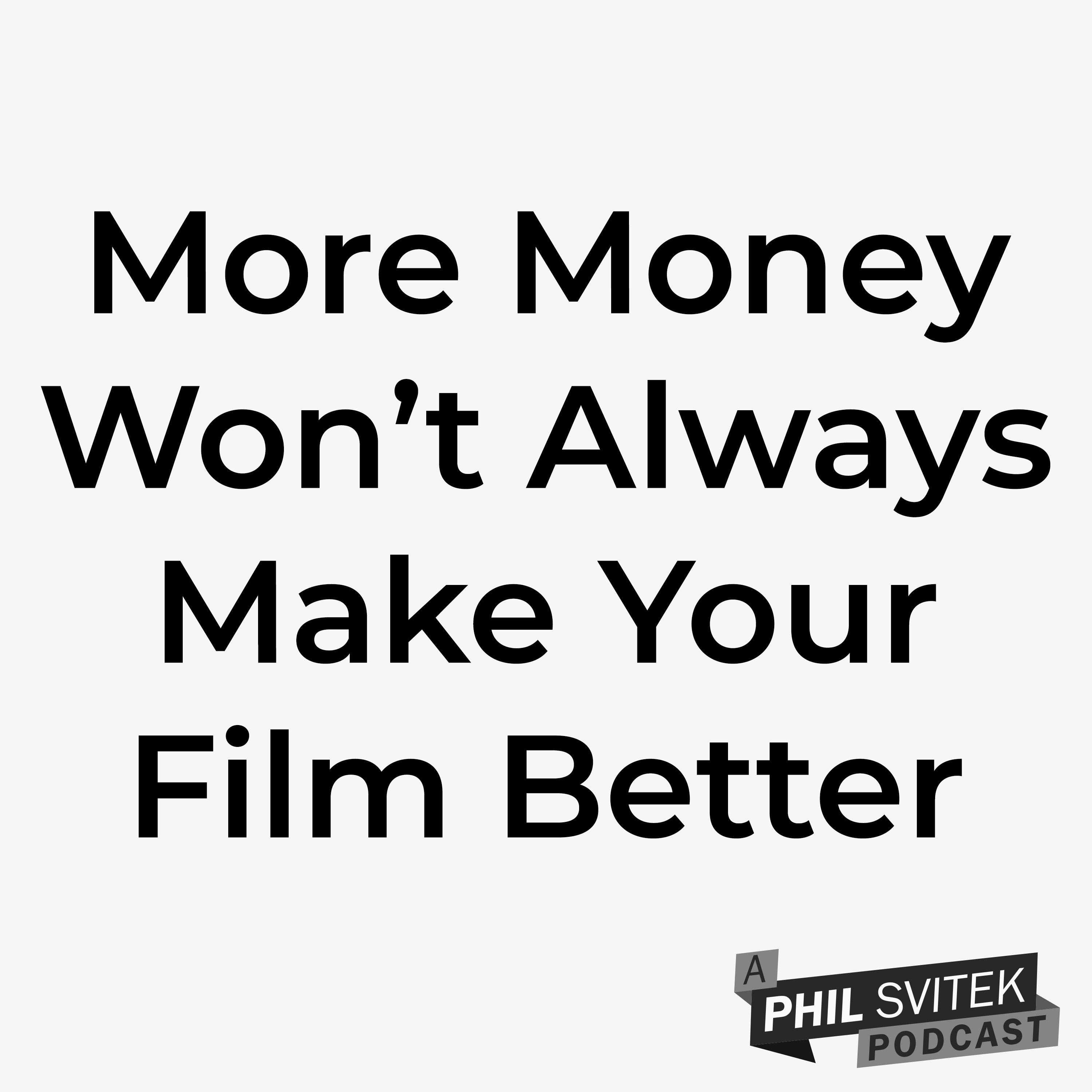 It's A Limiting Belief To Think More Money Will Always Make Your Film Better, In Fact It Can Ruin It episode artwork
