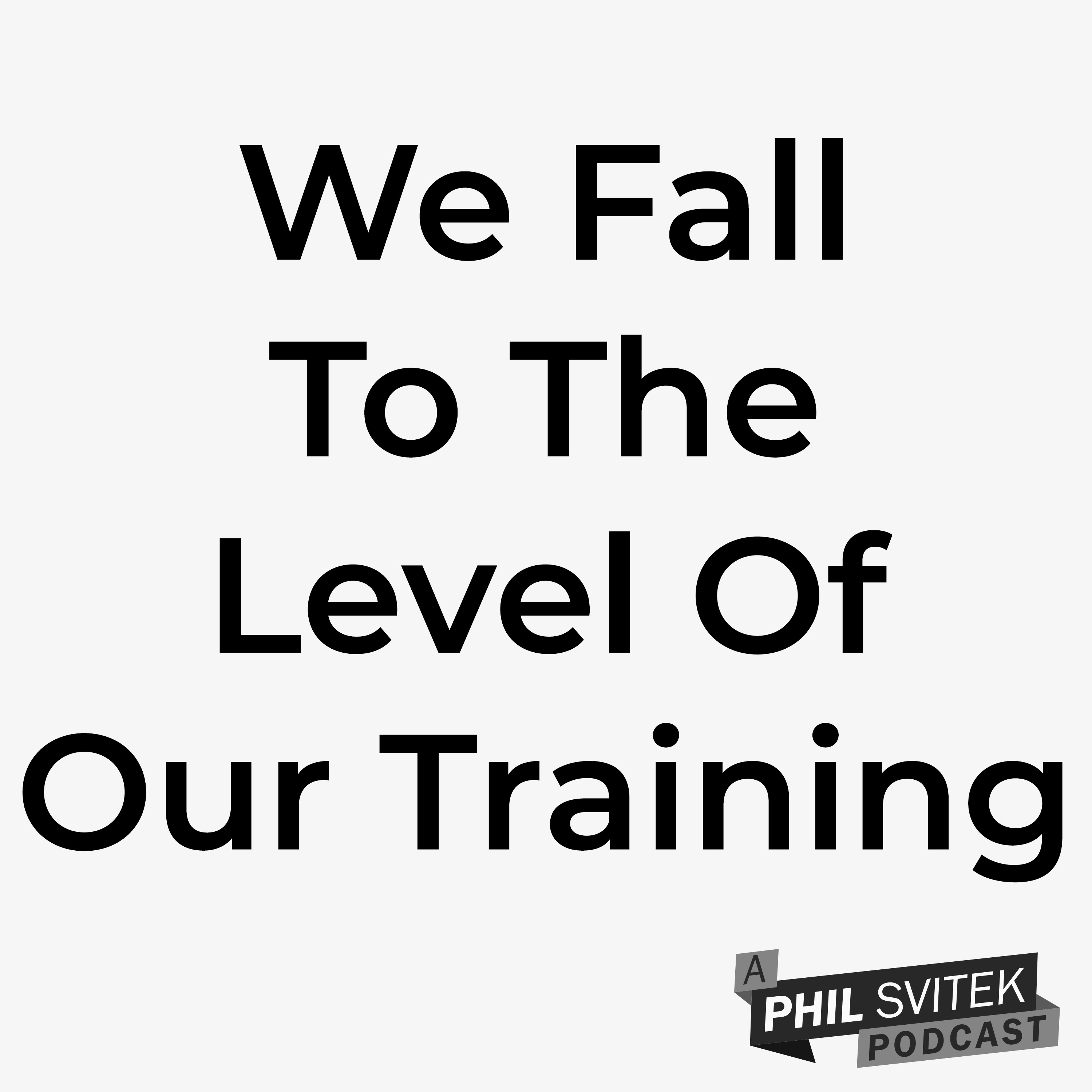 We Don't Rise to the Level of Our Expectations; We Fall to the Level of Our Training (Archilochus) episode artwork