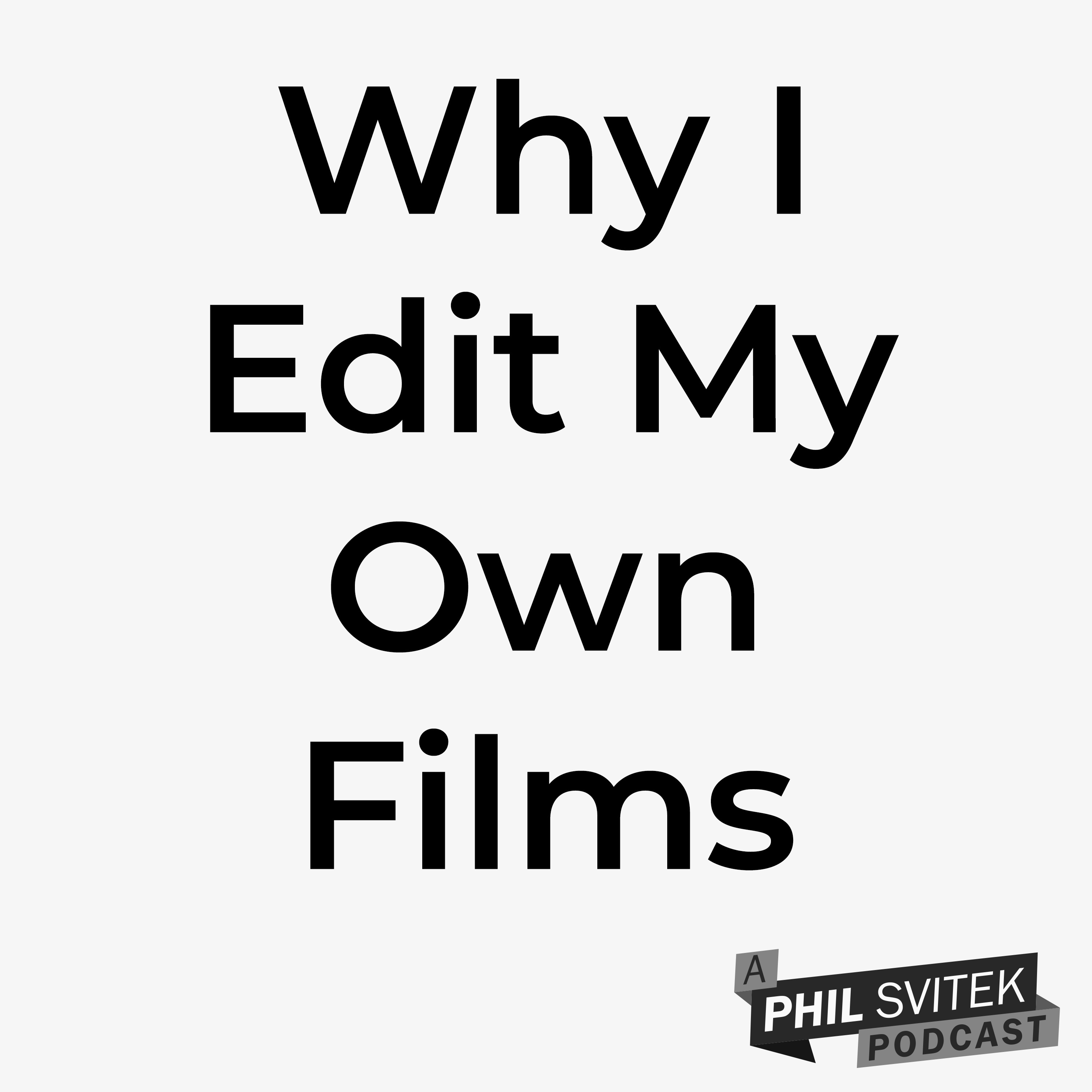 Why I Edit My Own Films (And How The Principles Can Apply To Your Creative Projects) episode artwork