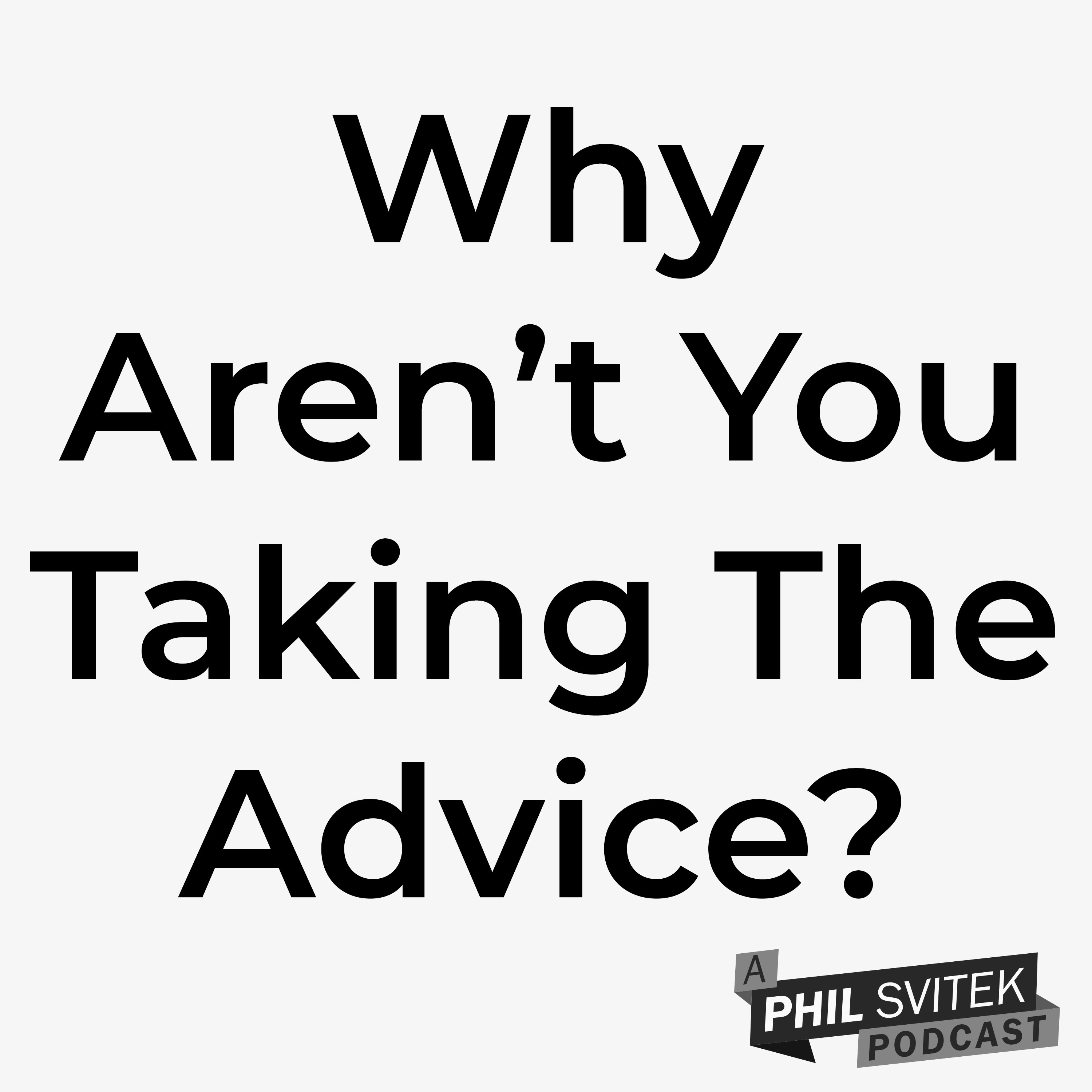 Ask Yourself Why You Aren't Taking The Advice You Know You Should episode artwork