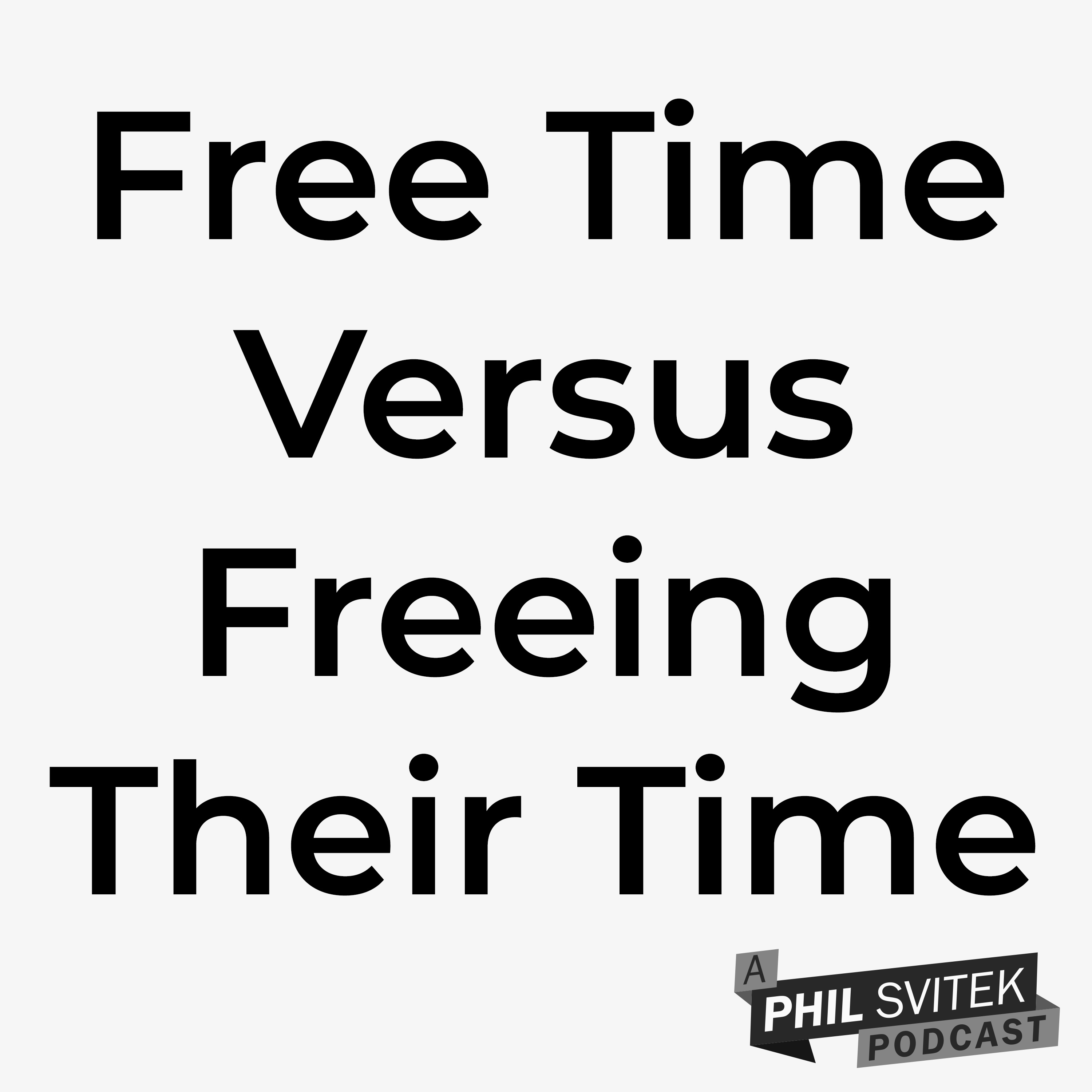 The Difference Between Someone Giving You Their Free Time Vs Freeing Their Time For You episode artwork