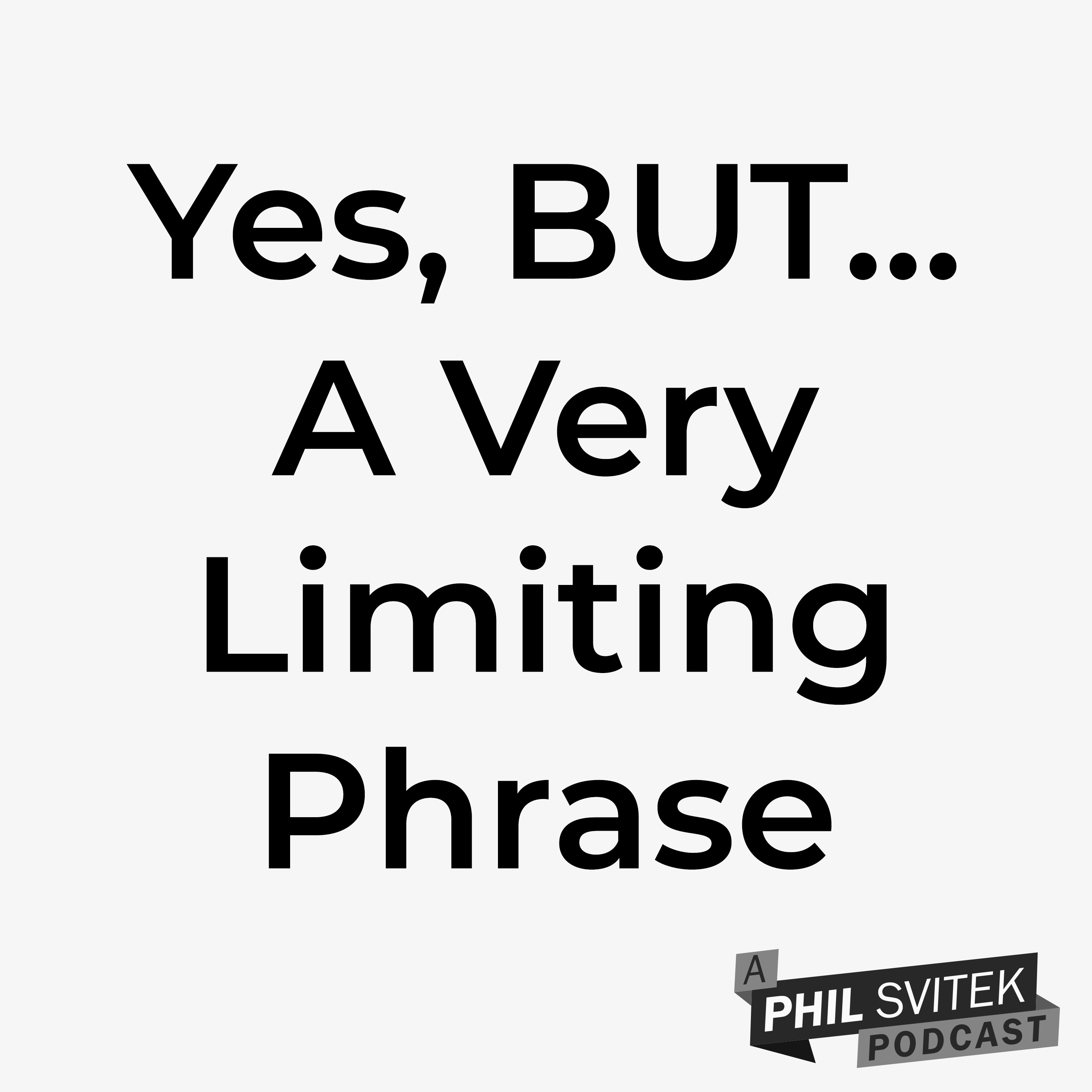 How The "Yes, BUT..." Phrase Is Limiting You In All Aspects Of Life episode artwork